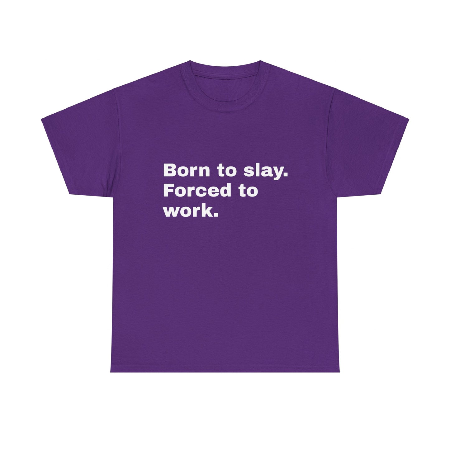 Born To Slay, Forced To Work - Graphic Unisex Heavy Cotton Tee