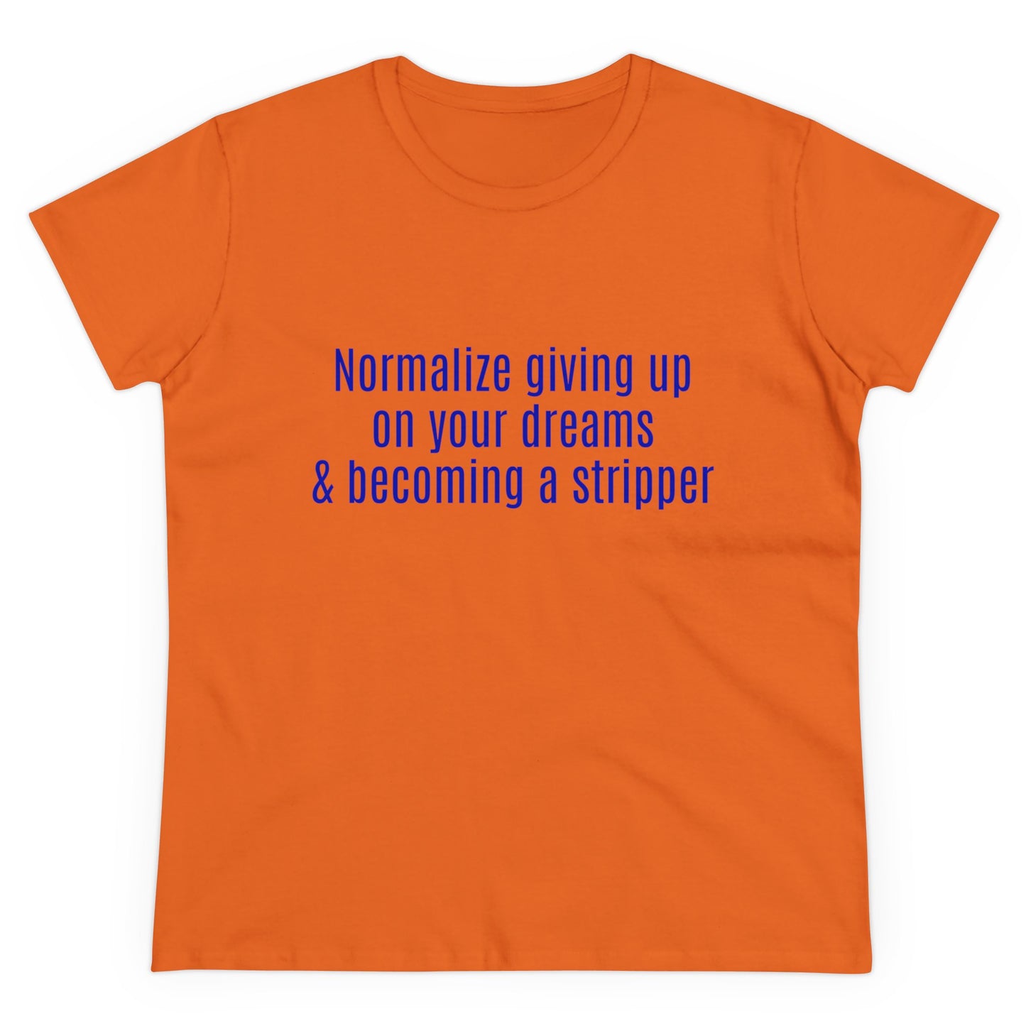 Normalize Giving Up On Your Dreams And Becoming A Stripper Graphic Cotton Tee