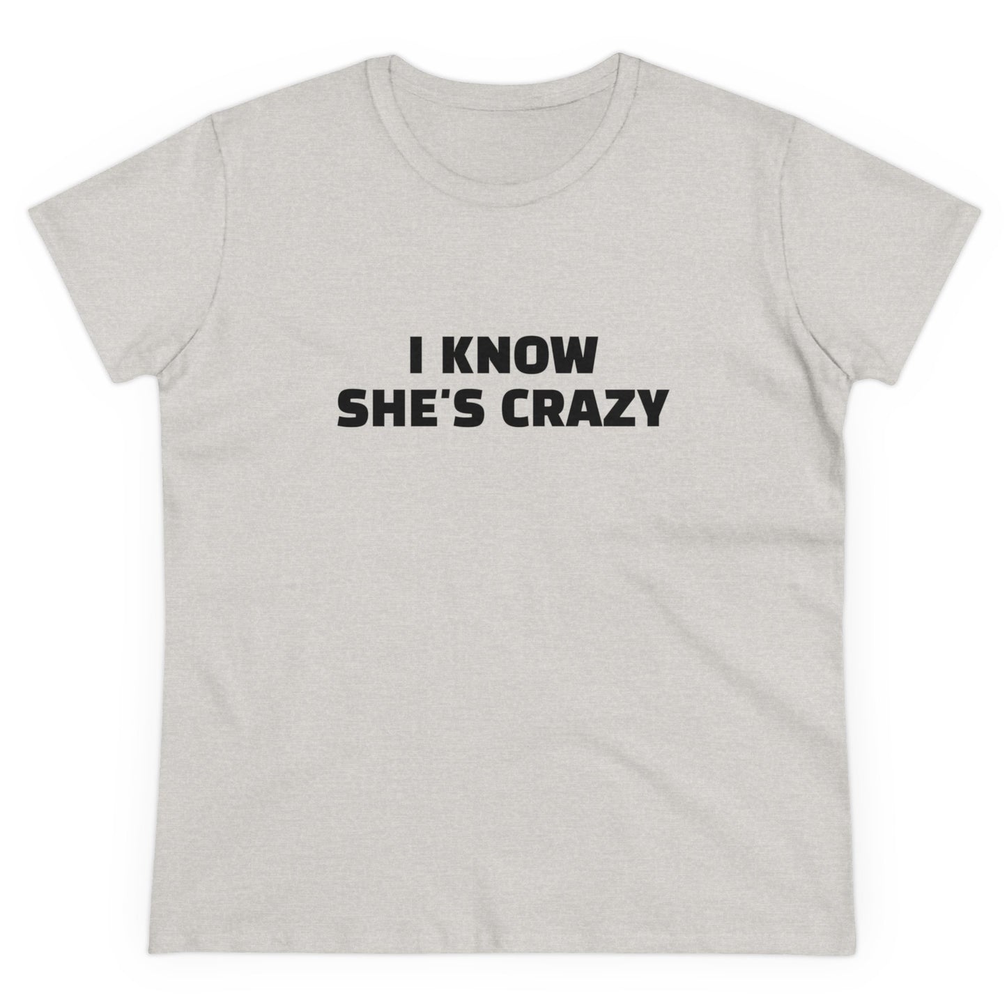 I Know She's Crazy - Graphic ( 2 of 3 ) Cotton Tee