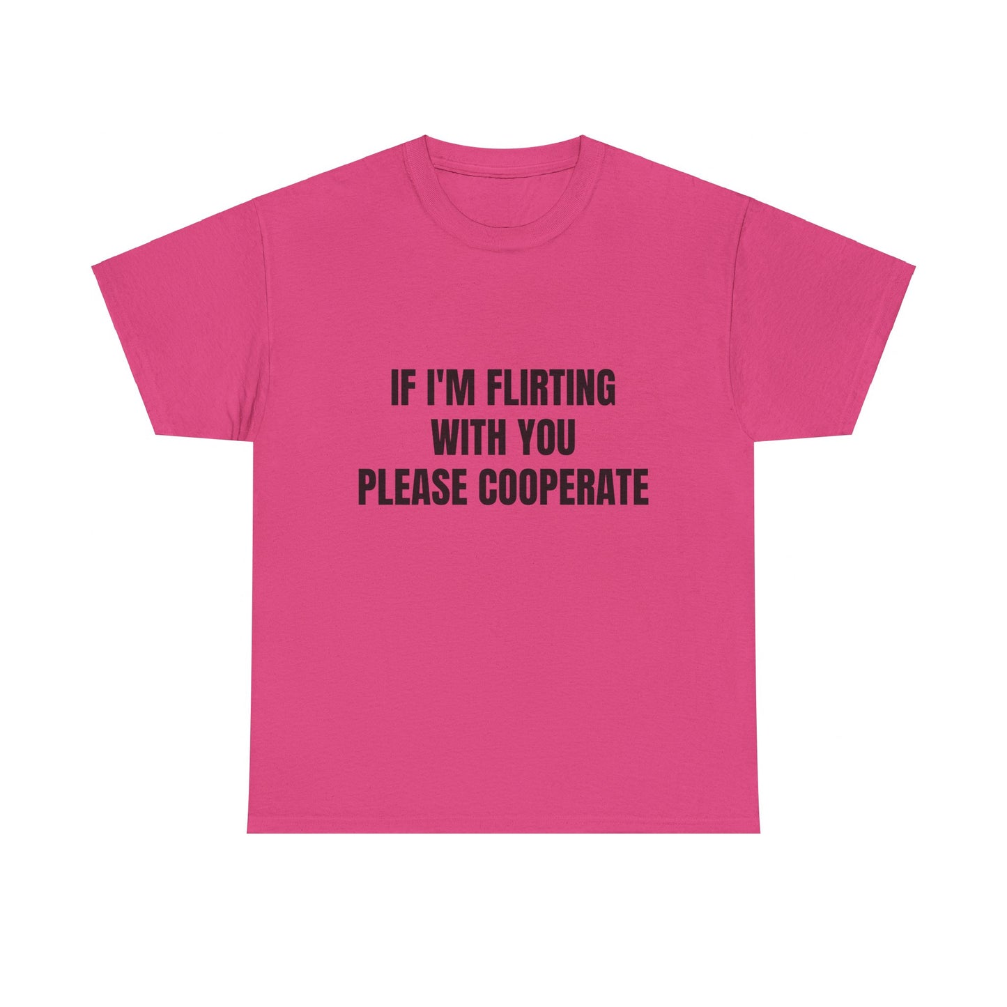 If I'm Flirting With You Please Cooperate Graphic Unisex Heavy Cotton Tee