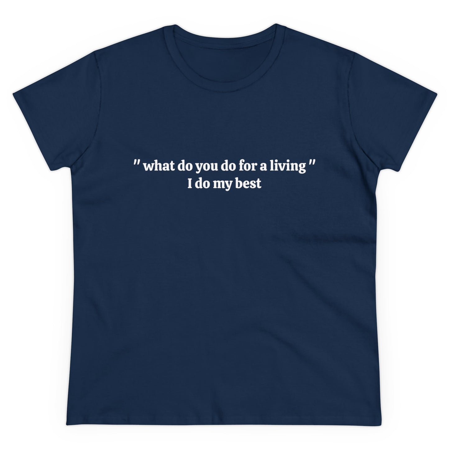 What Do You Do For A Living ? - I Do My Best Graphic Cotton Tee