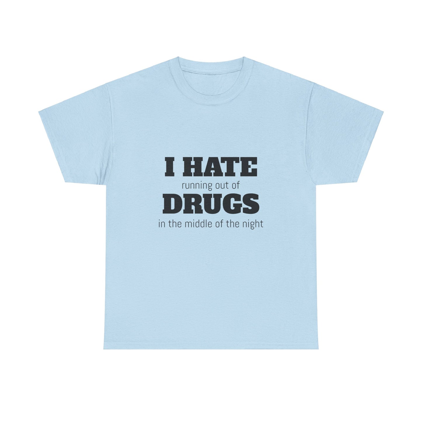 I Hate Drugs Graphic Unisex Heavy Cotton Tee