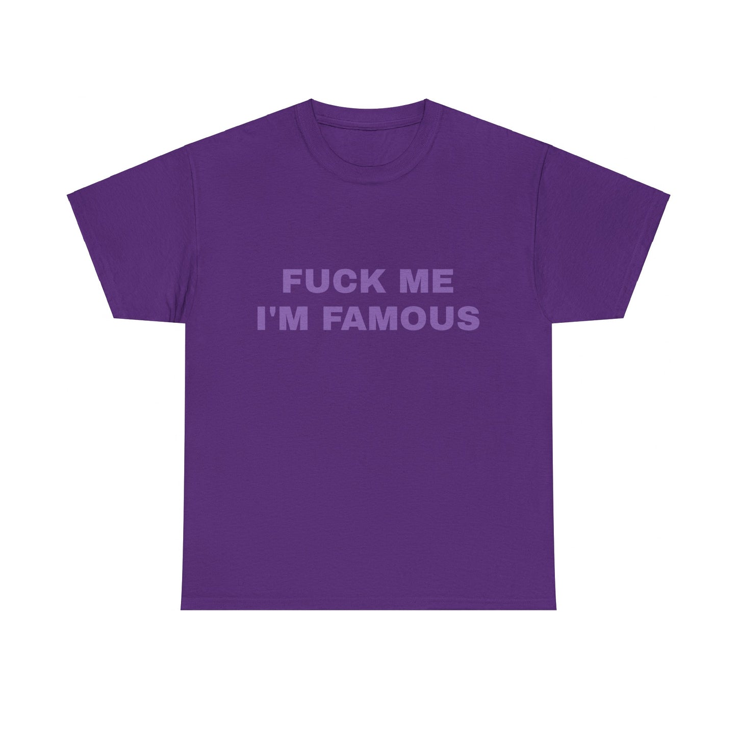 Fuck Me, I'm Famous - Graphic Unisex Heavy Cotton Tee