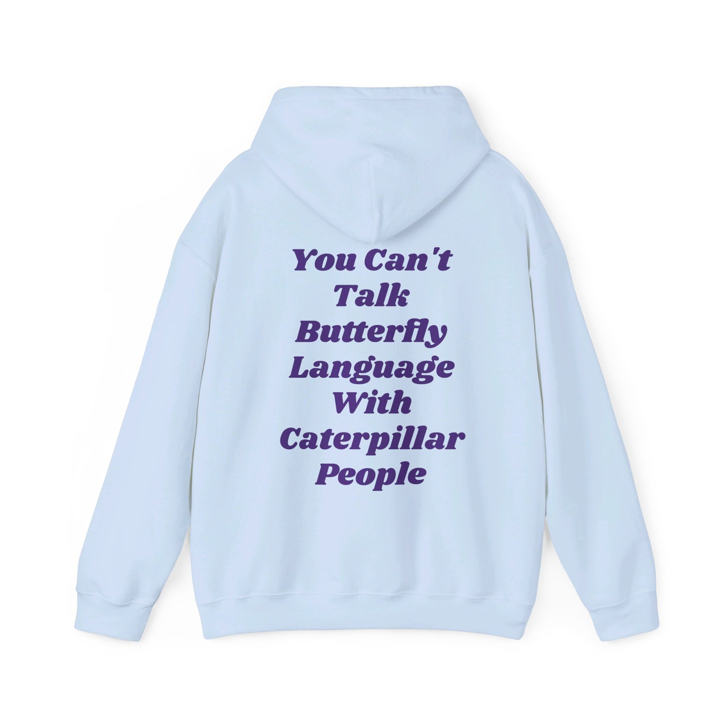 You Can't Talk Butterfly Language With Caterpillar People - Graphic Unisex Heavy Blend™ Hooded Sweatshirt