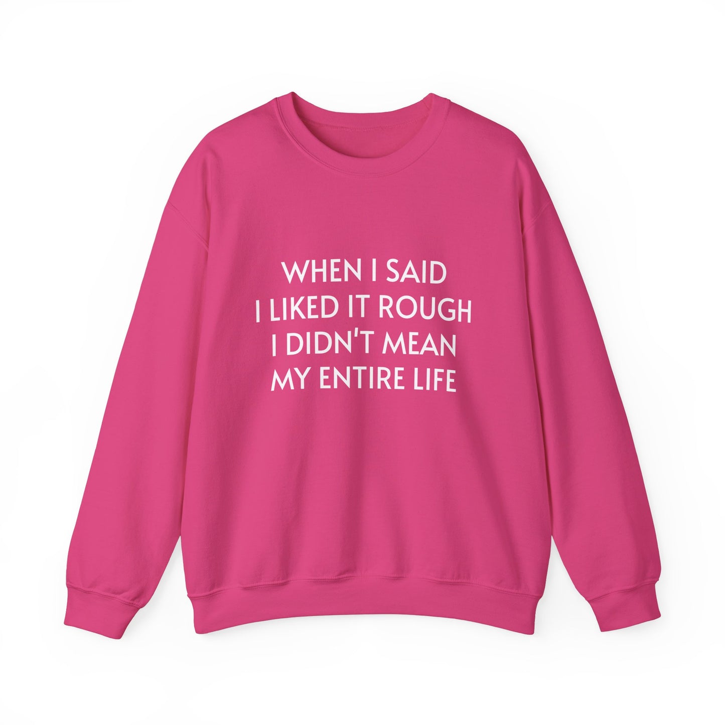 When I Said I Liked It Rough I Didn't Mean My Entire Life - Graphic Unisex Heavy Blend™ Crewneck Sweatshirt