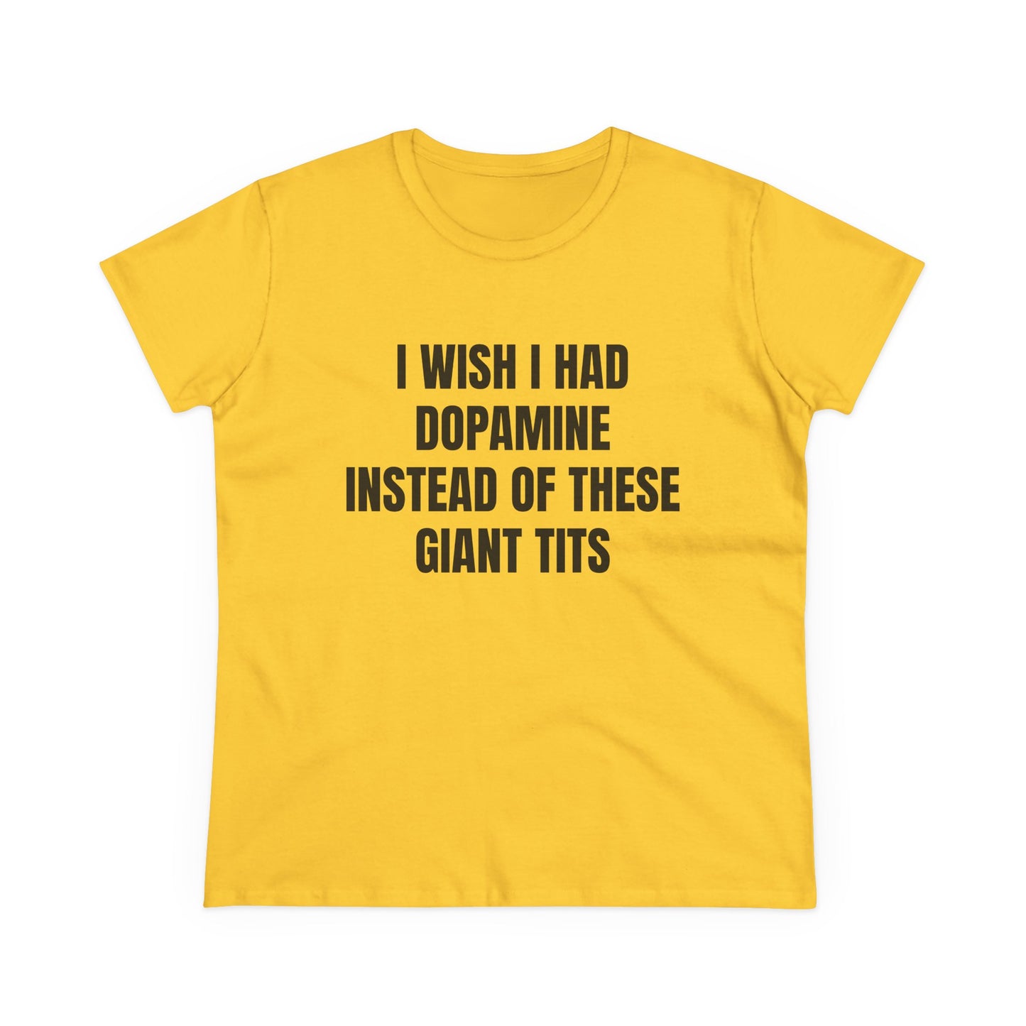 I Wish I Had Dopamine Instead Of These Giant Tits - Graphic Cotton Tee