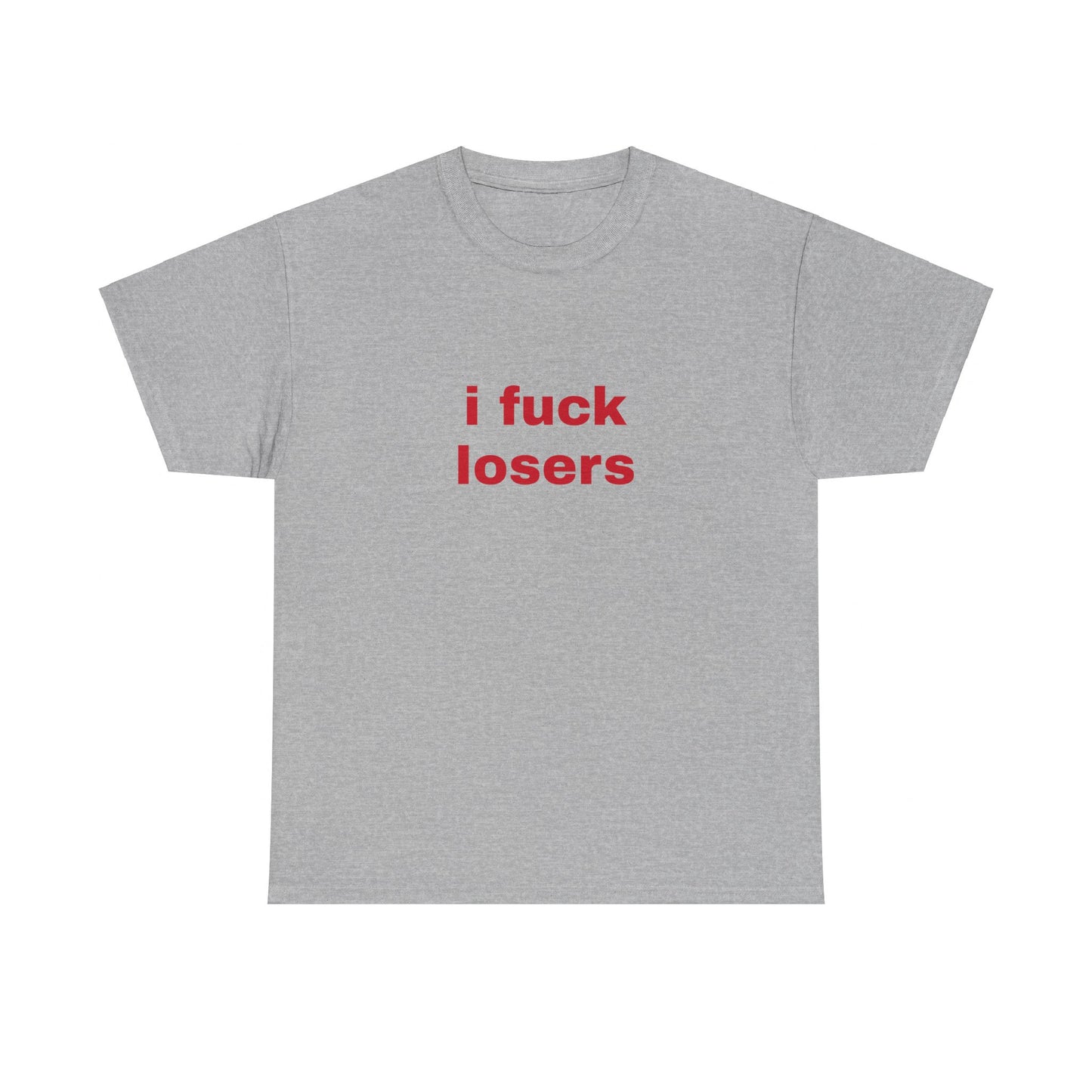 I Fuck Losers - Graphic Unisex Heavy Cotton Tee