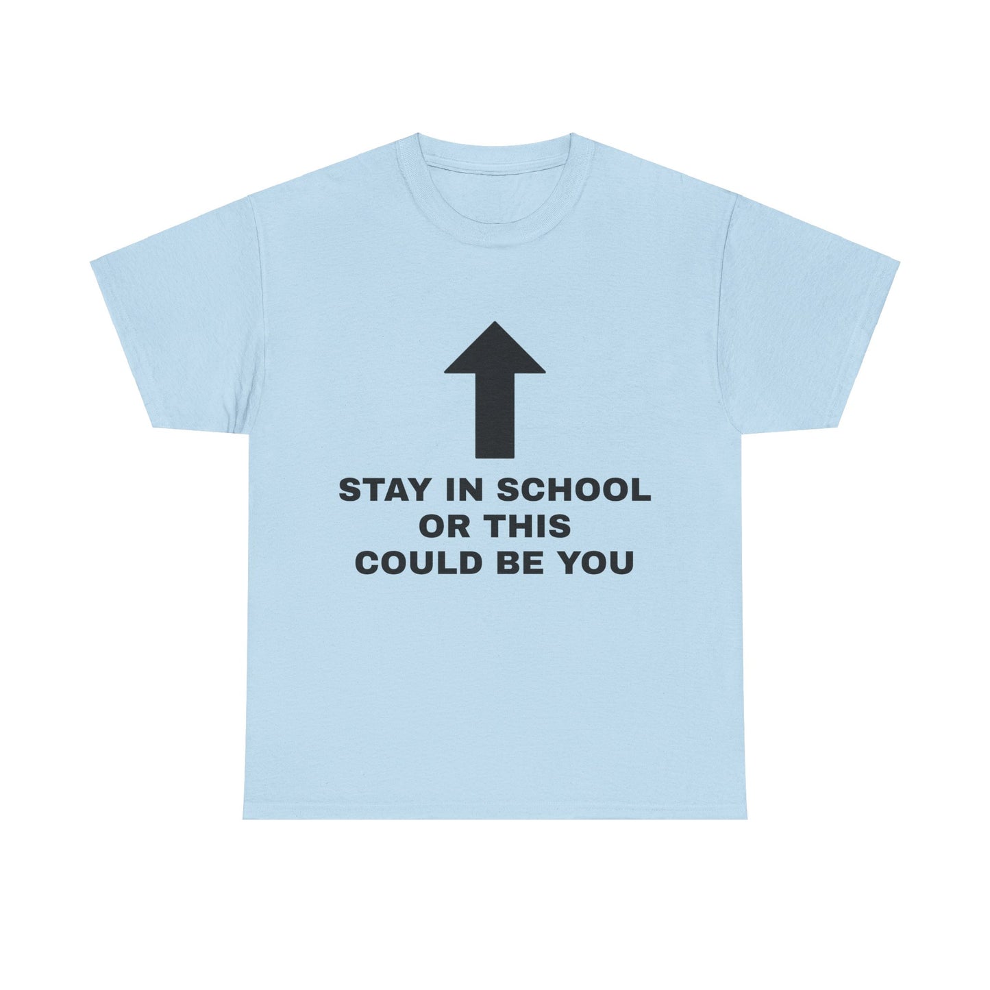 Stay In School Or This Could Be You Graphic Unisex Heavy Cotton Tee