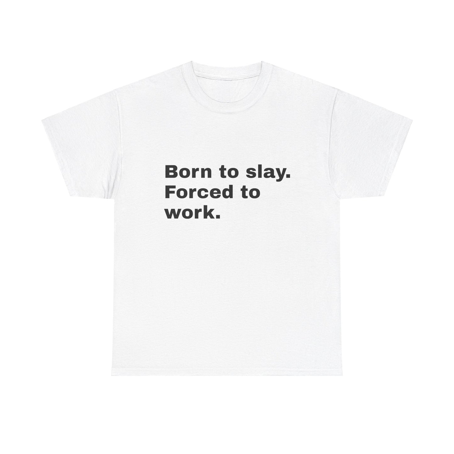 Born To Slay, Forced To Work - Graphic Unisex Heavy Cotton Tee