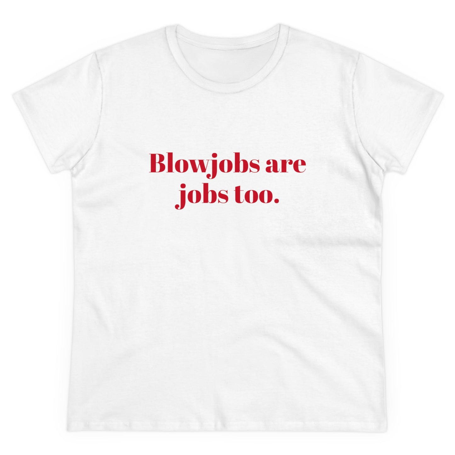 Blowjobs Are Jobs Too Graphic - Cotton Tee