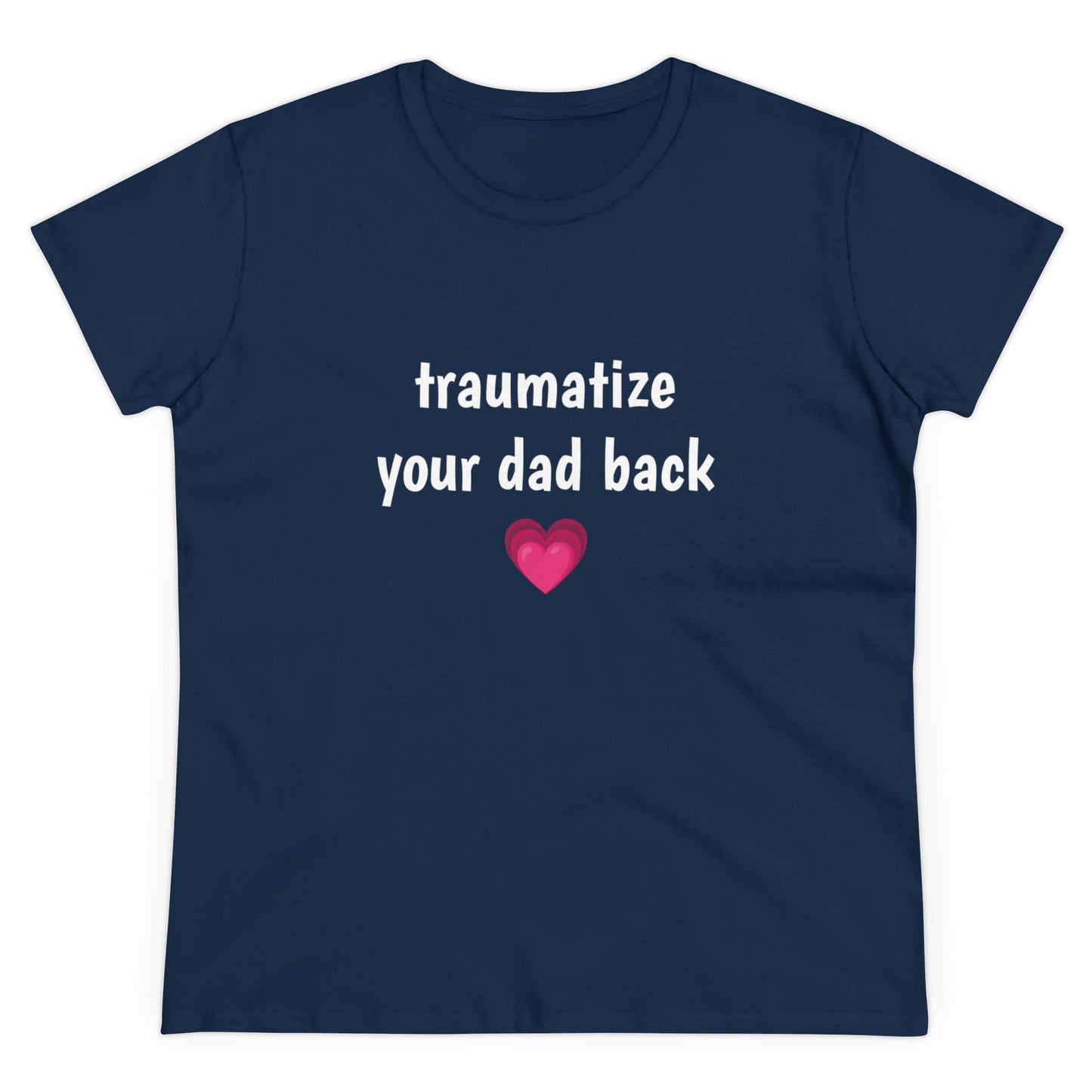 Traumatize Your Dad Back - Graphic Daddy Issues Humor Cotton Tee