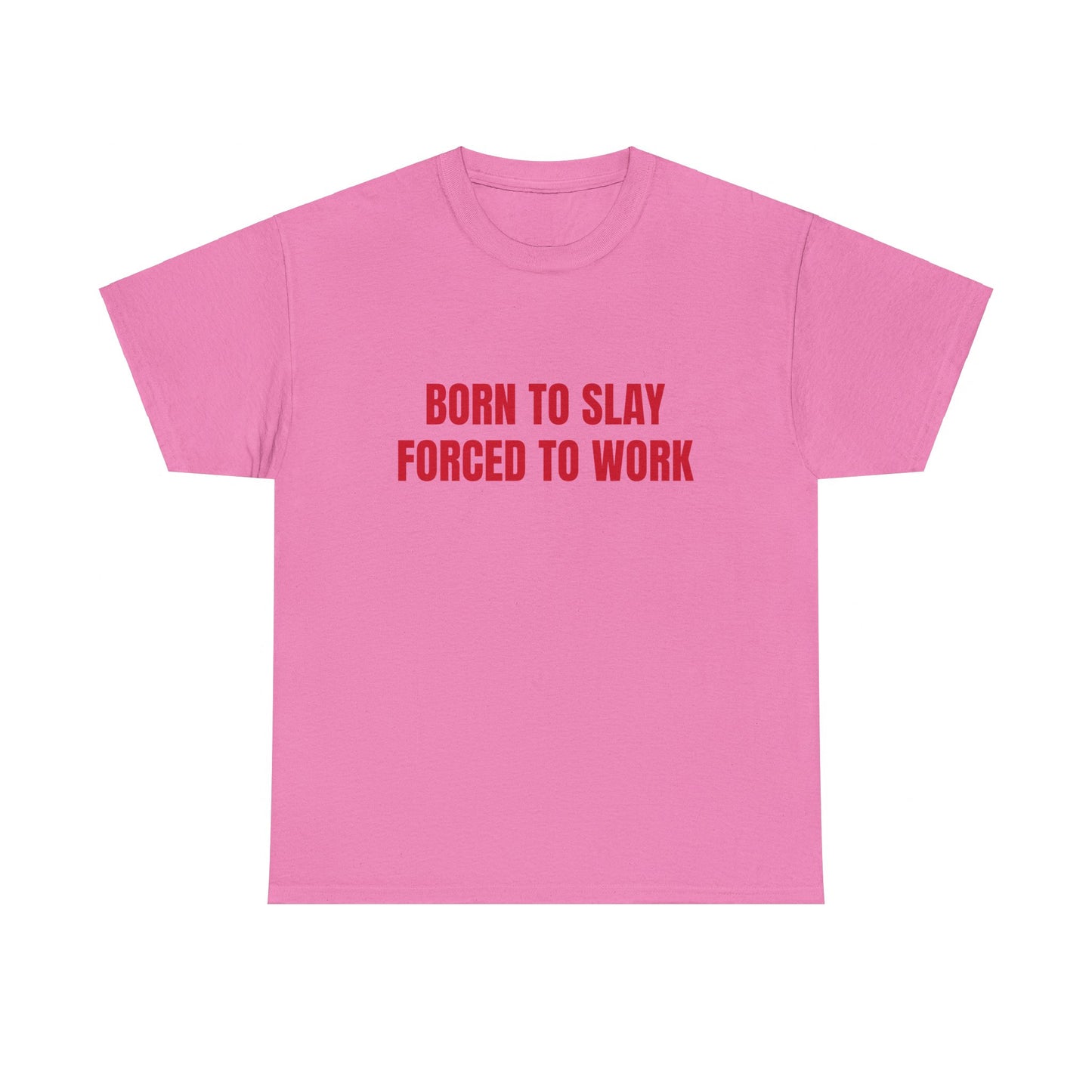 Born To Slay Forced To Work - Graphic Unisex Heavy Cotton Tee