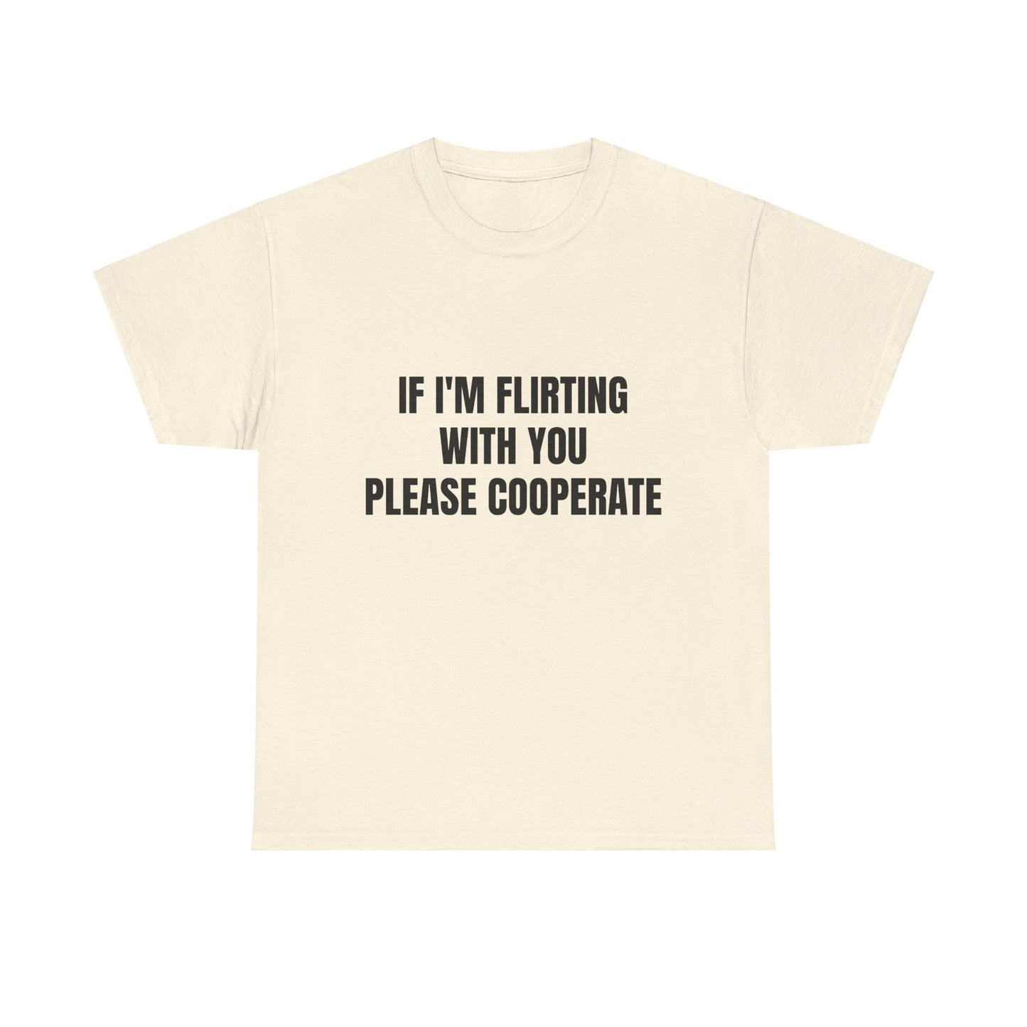 If I'm Flirting With You Please Cooperate Graphic Unisex Heavy Cotton Tee