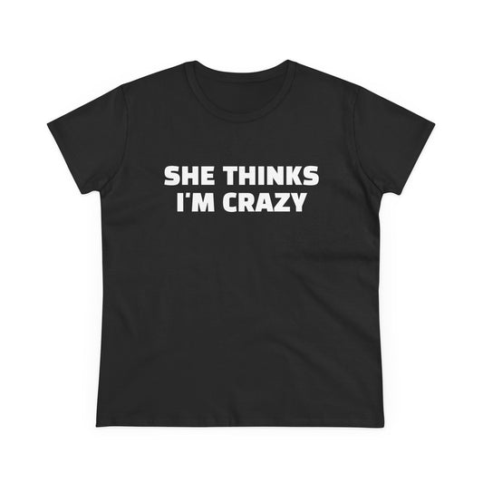 She Thinks I'm Crazy - Graphic ( 1 of 3 ) Cotton Tee