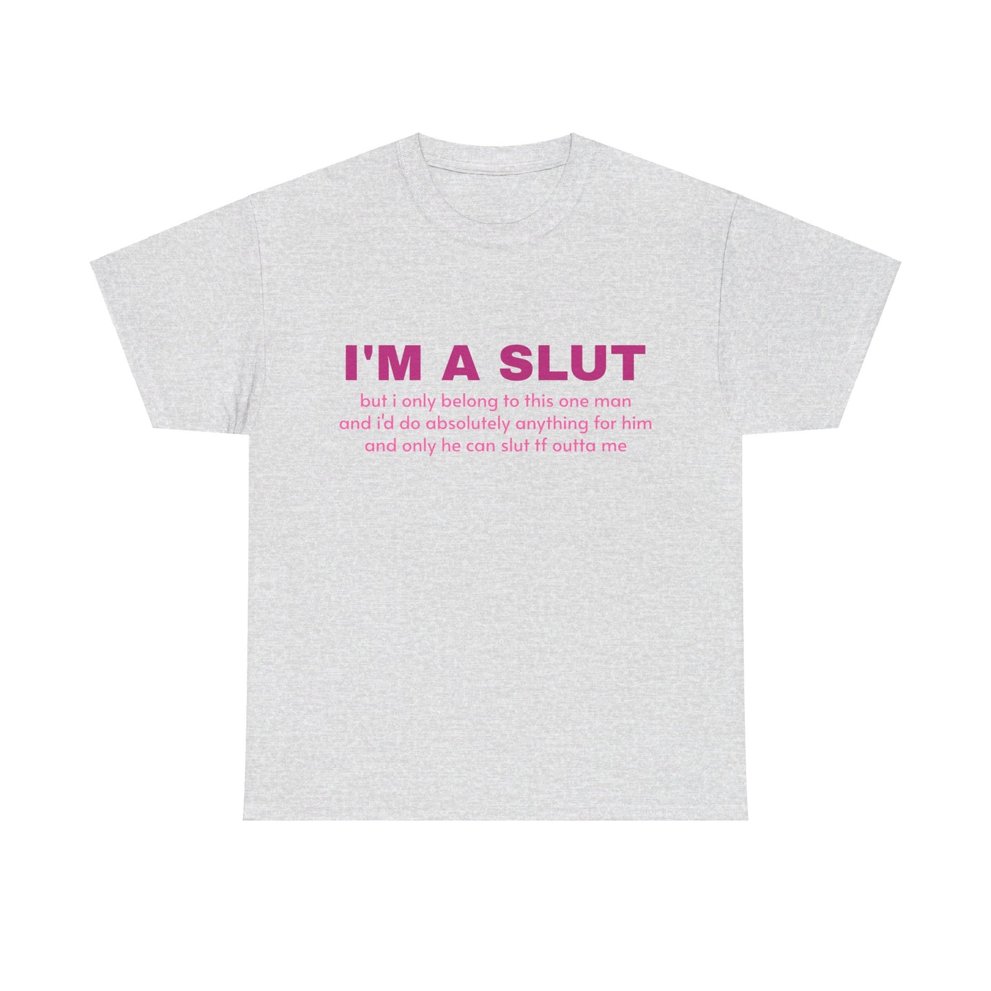 I'm A Slut - Graphic Unisex Heavy Cotton Tee