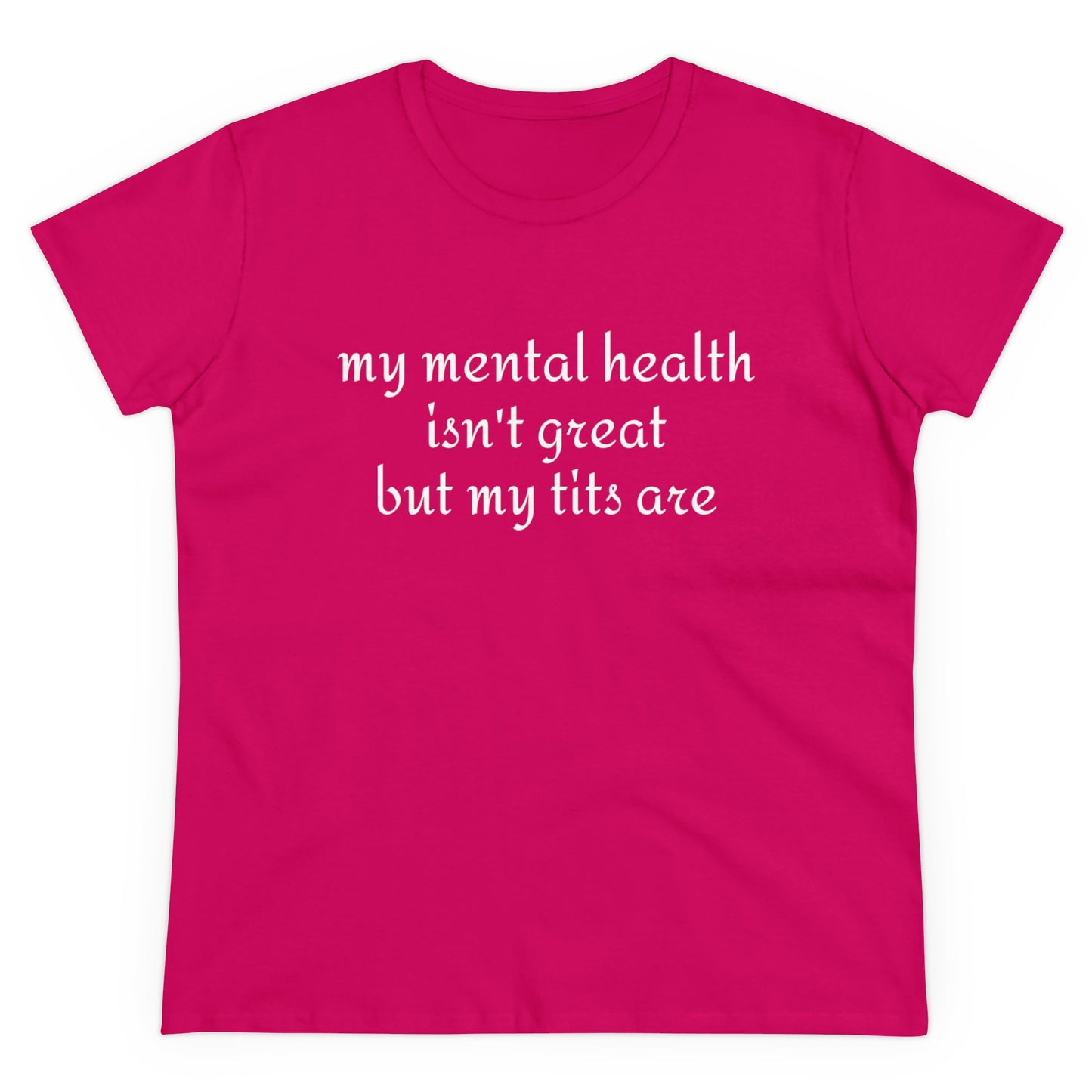 My Mental Health Isn't Great But My Tits Are - Graphic Cotton Tee