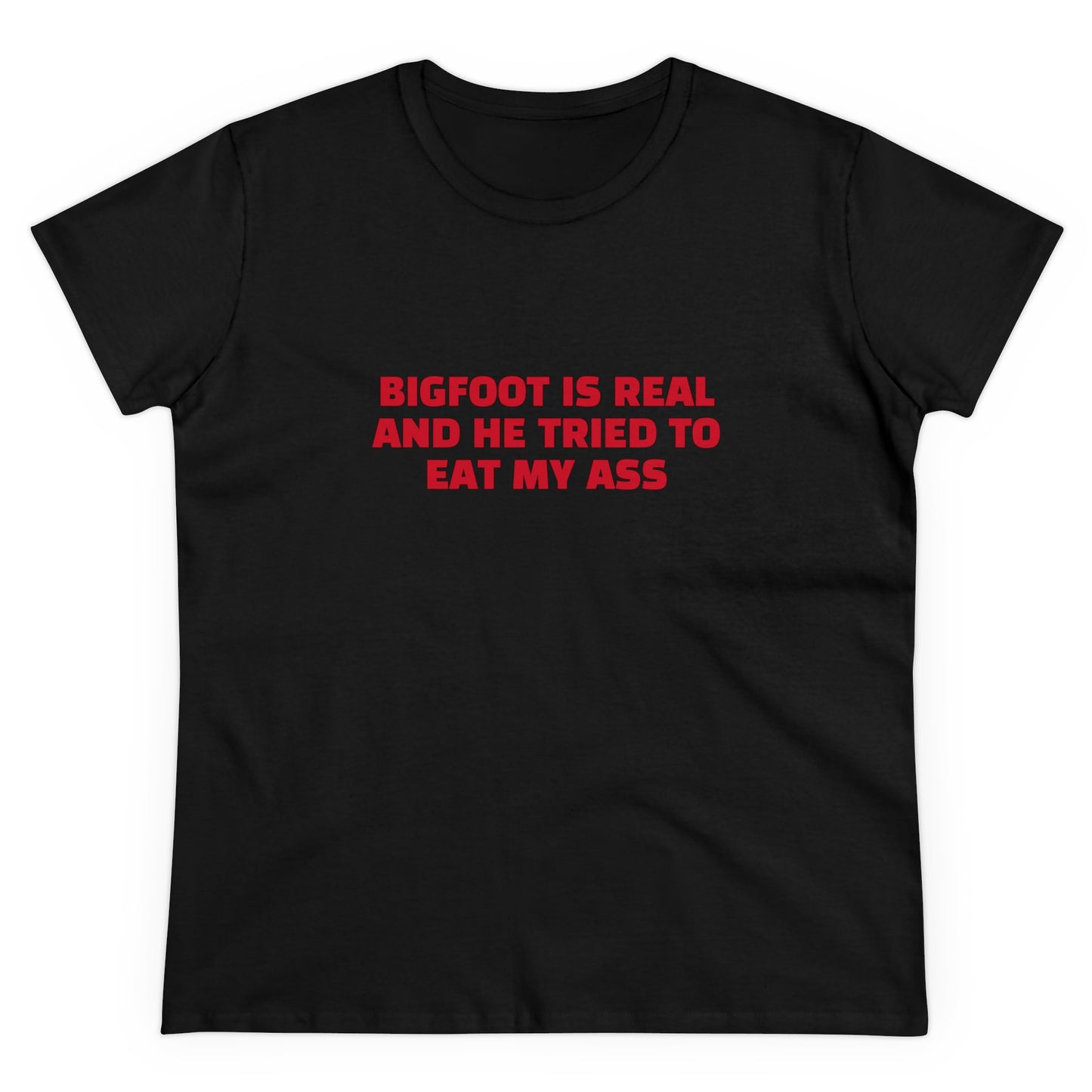 Bigfoot Is Real And He Tried To Eat My Ass - Graphic Cotton Tee