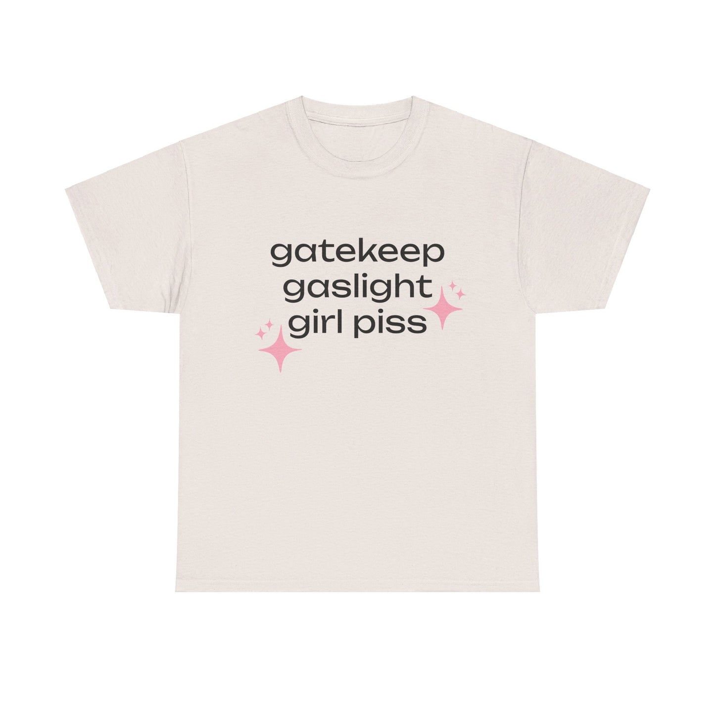 Gatekeep Gaslight Girl Piss - Graphic Unisex Heavy Cotton Tee