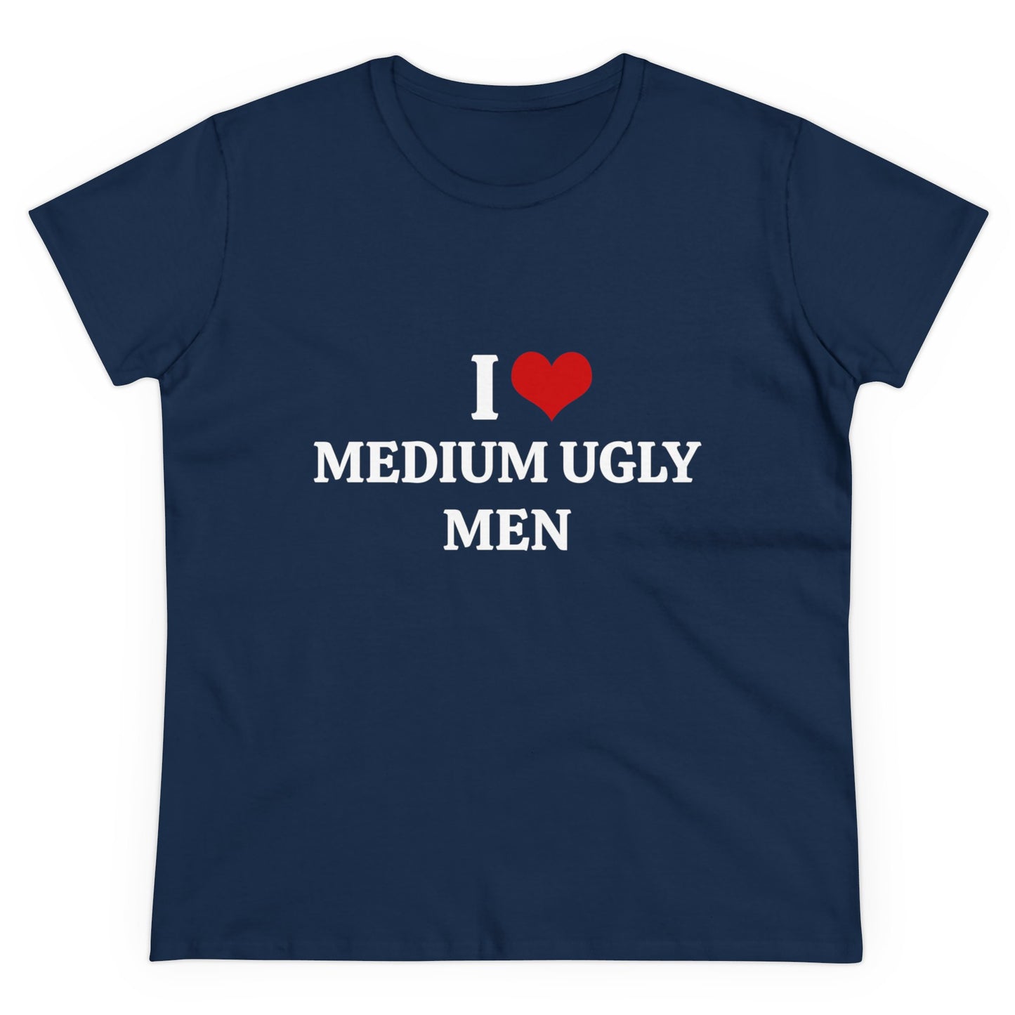 I Love Medium Ugly Men - Graphic Cotton Tee