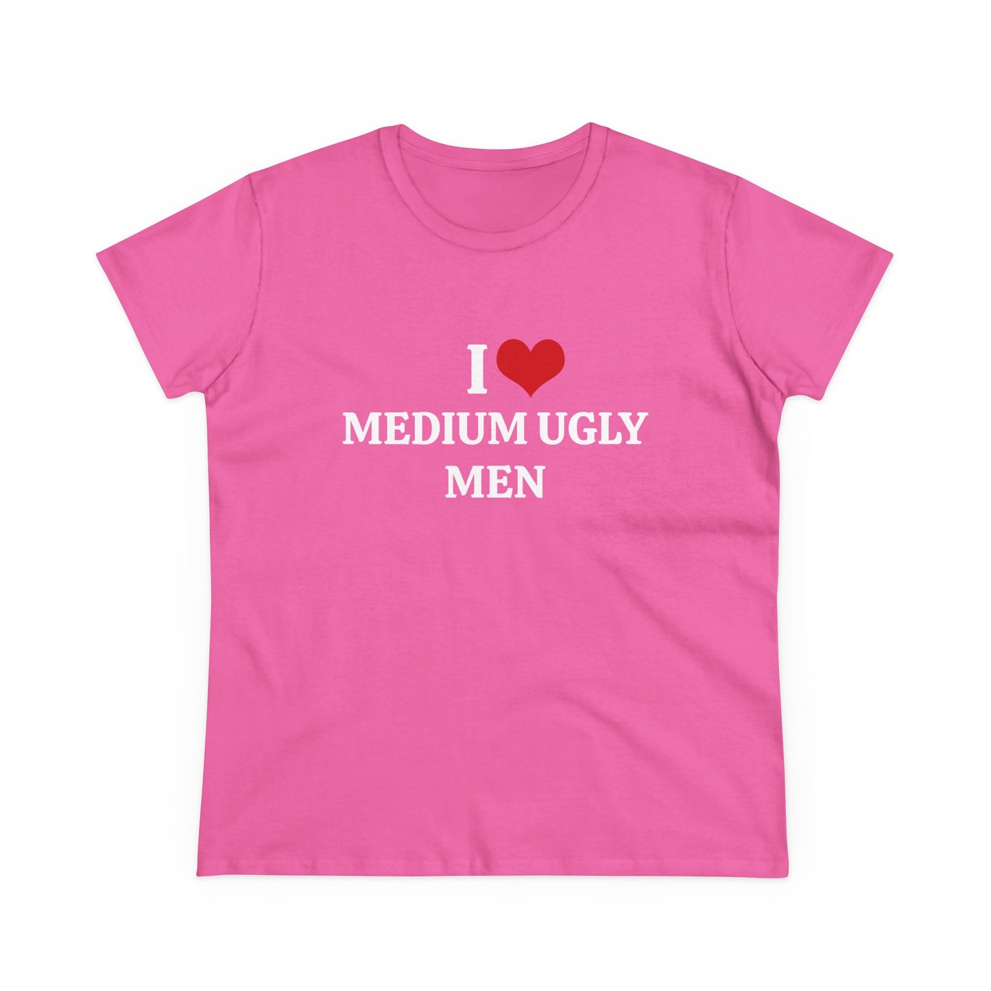 I Love Medium Ugly Men - Graphic Cotton Tee