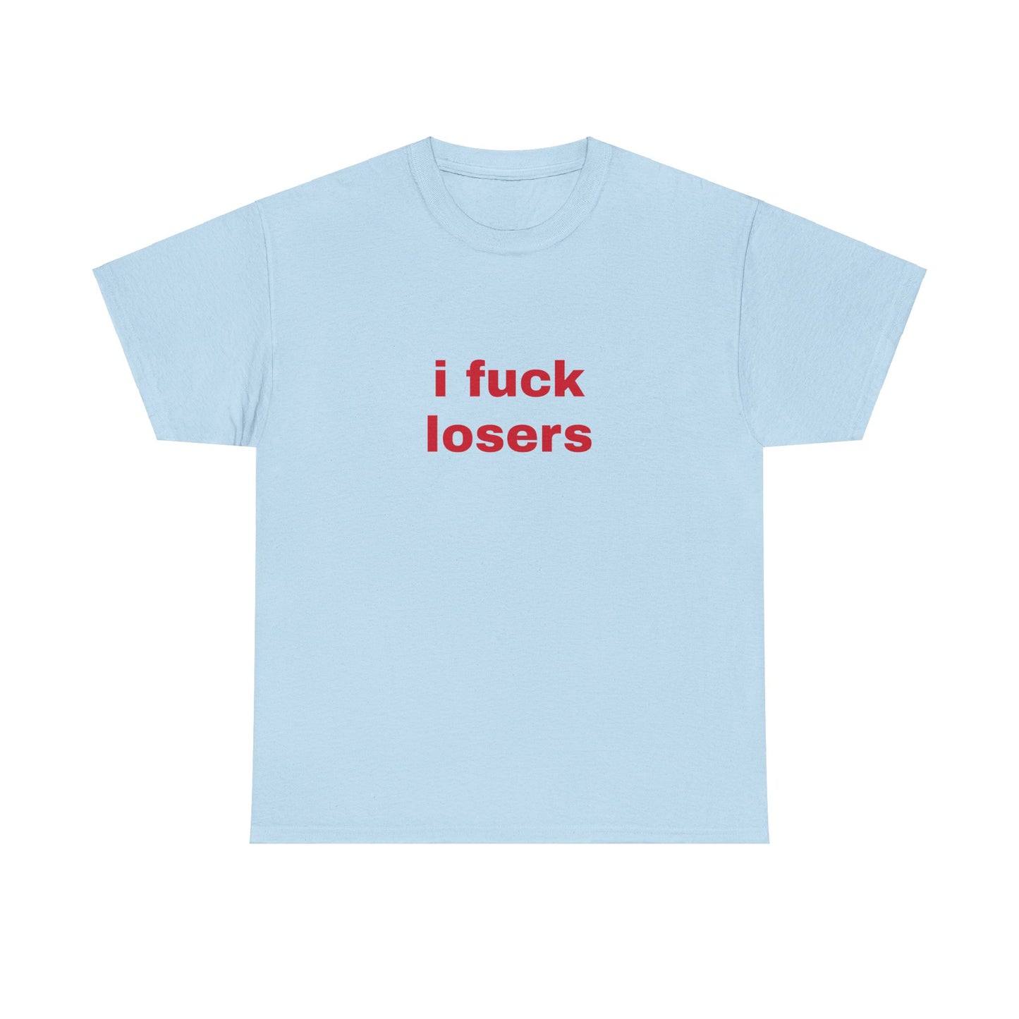 I Fuck Losers - Graphic Unisex Heavy Cotton Tee