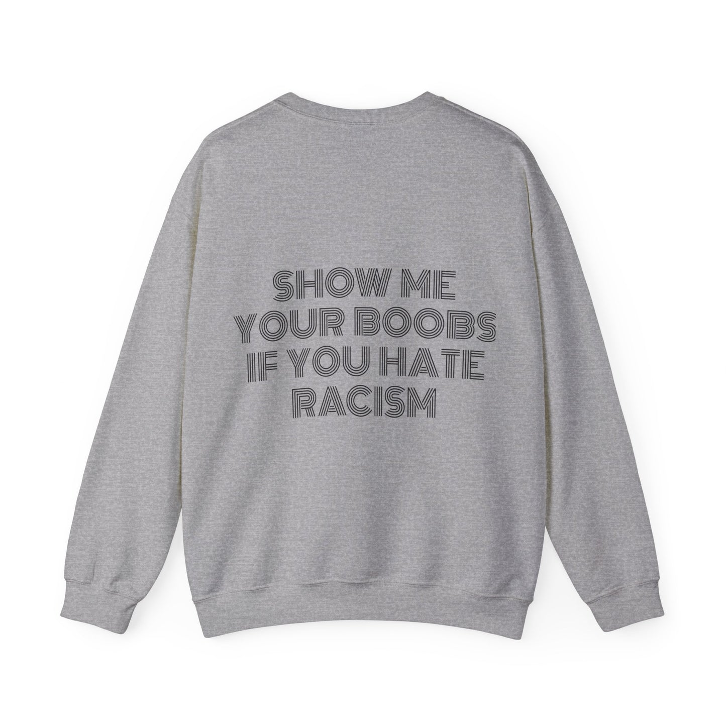 Show Me Your Boobs If You Hate Racism - Graphic Unisex Heavy Blend™ Crewneck Sweatshirt Personalised Back