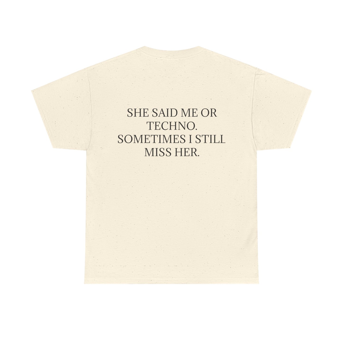 She Said Me or Techno, Sometimes I Still Miss Her - Personalised Back Graphic Techno Music Unisex Heavy Cotton Tee