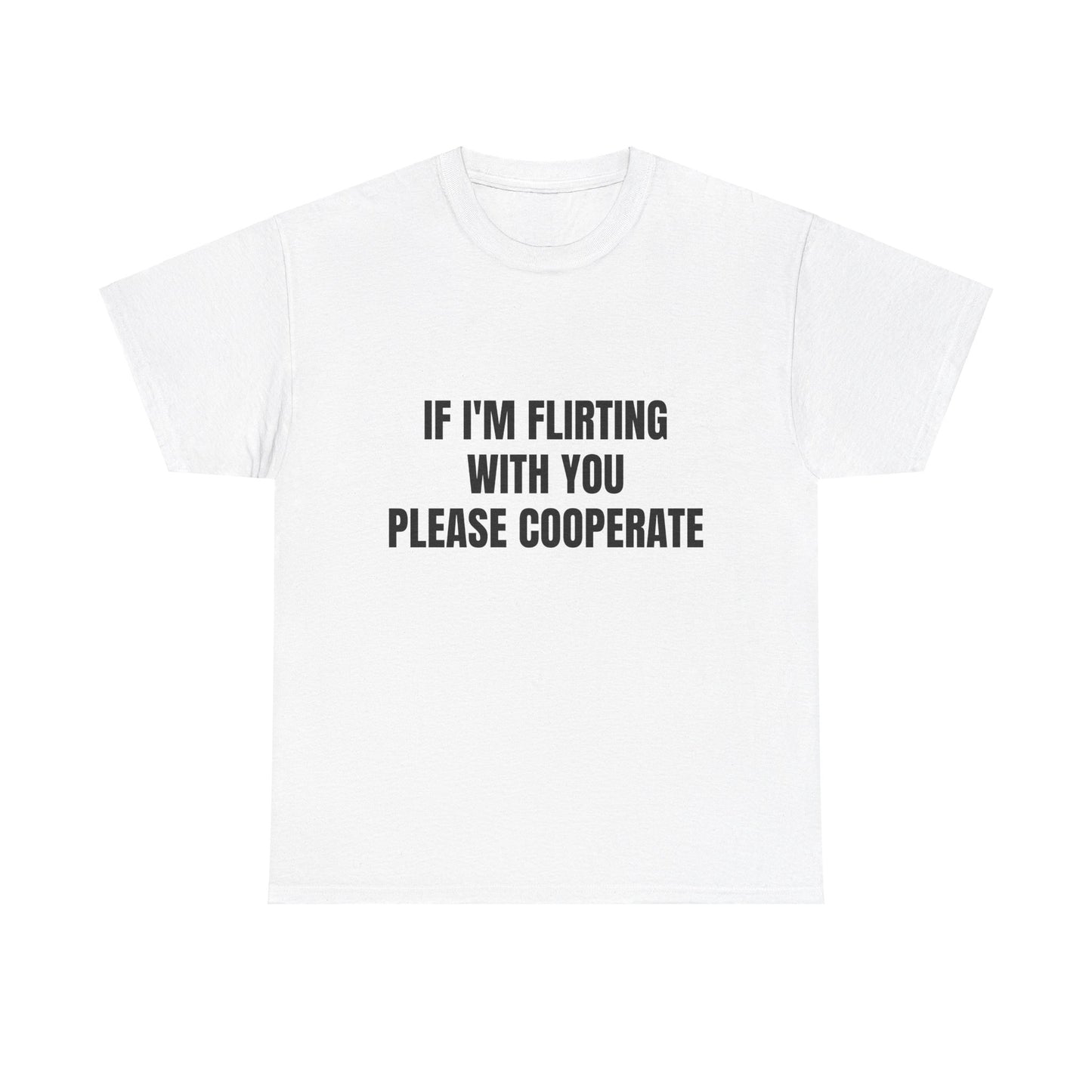 If I'm Flirting With You Please Cooperate Graphic Unisex Heavy Cotton Tee