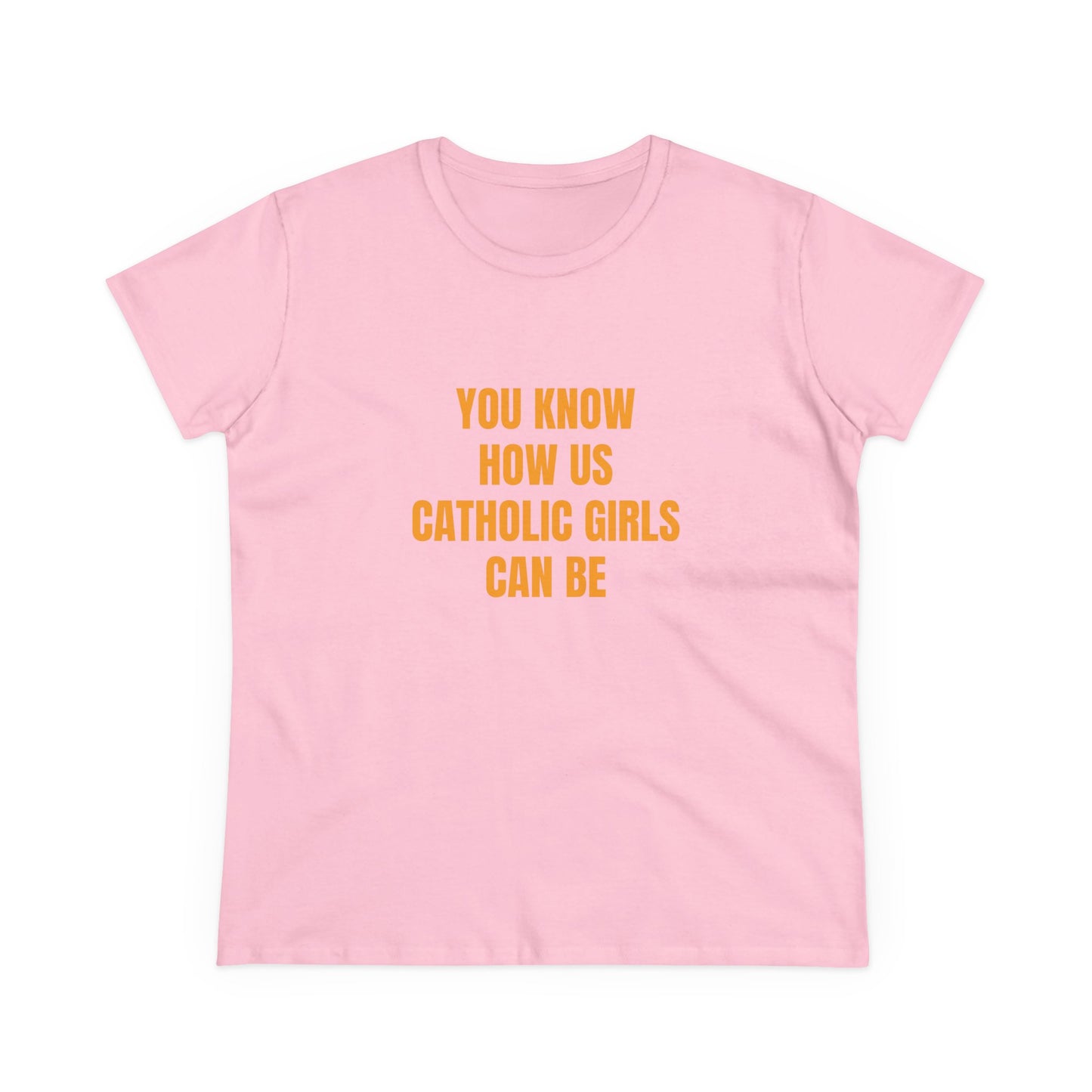 You Know How Us Catholic Girls Can Be - Graphic Cotton Tee