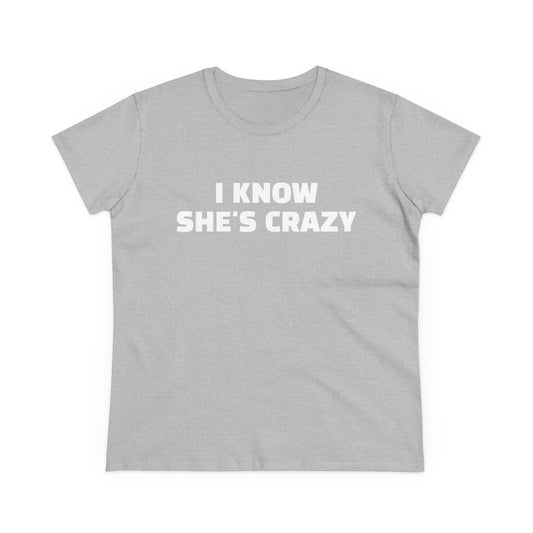 I Know She's Crazy - Graphic ( 2 of 3 ) Cotton Tee