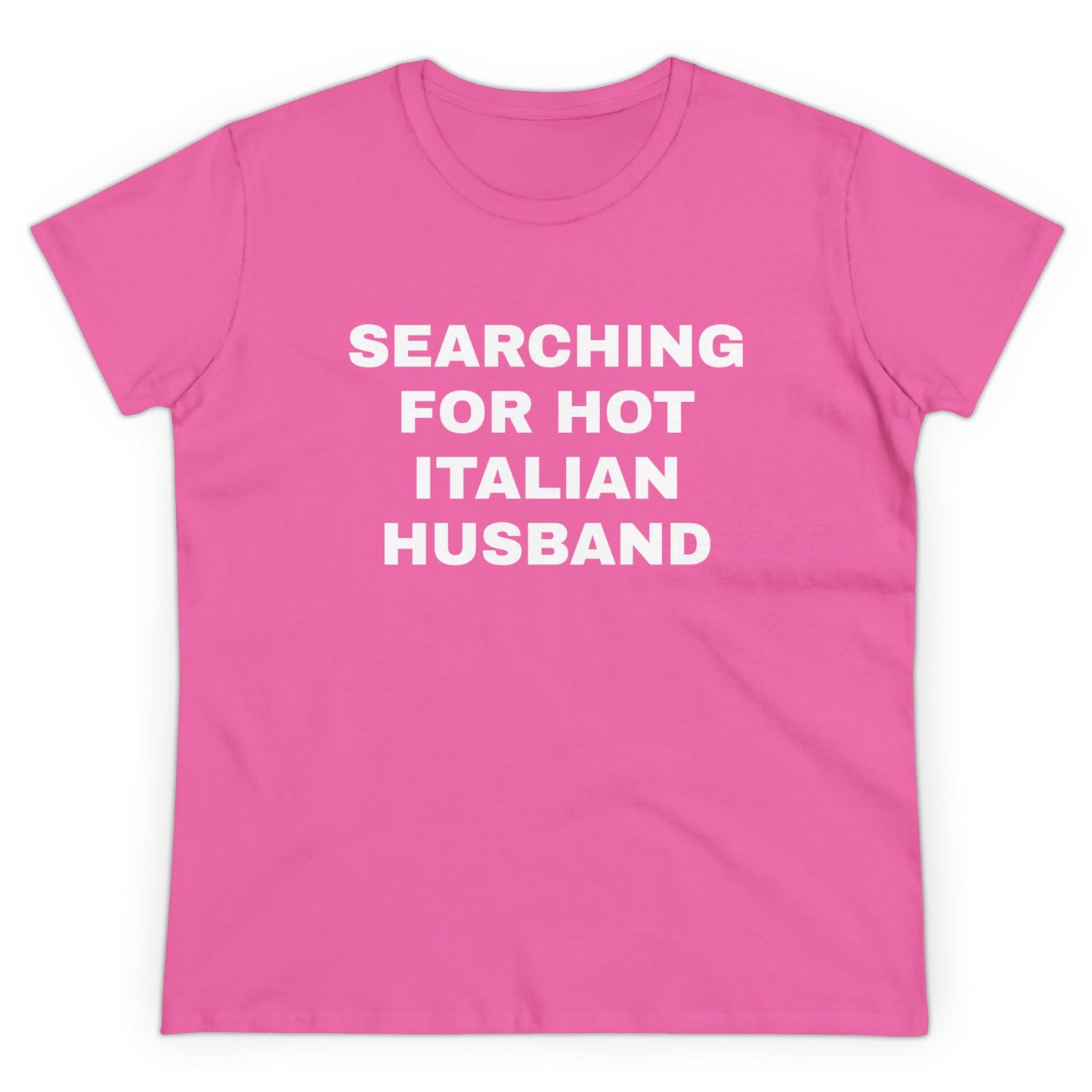 Searching For Hot Italian Husband Graphic Cotton Semi Fitted Tee