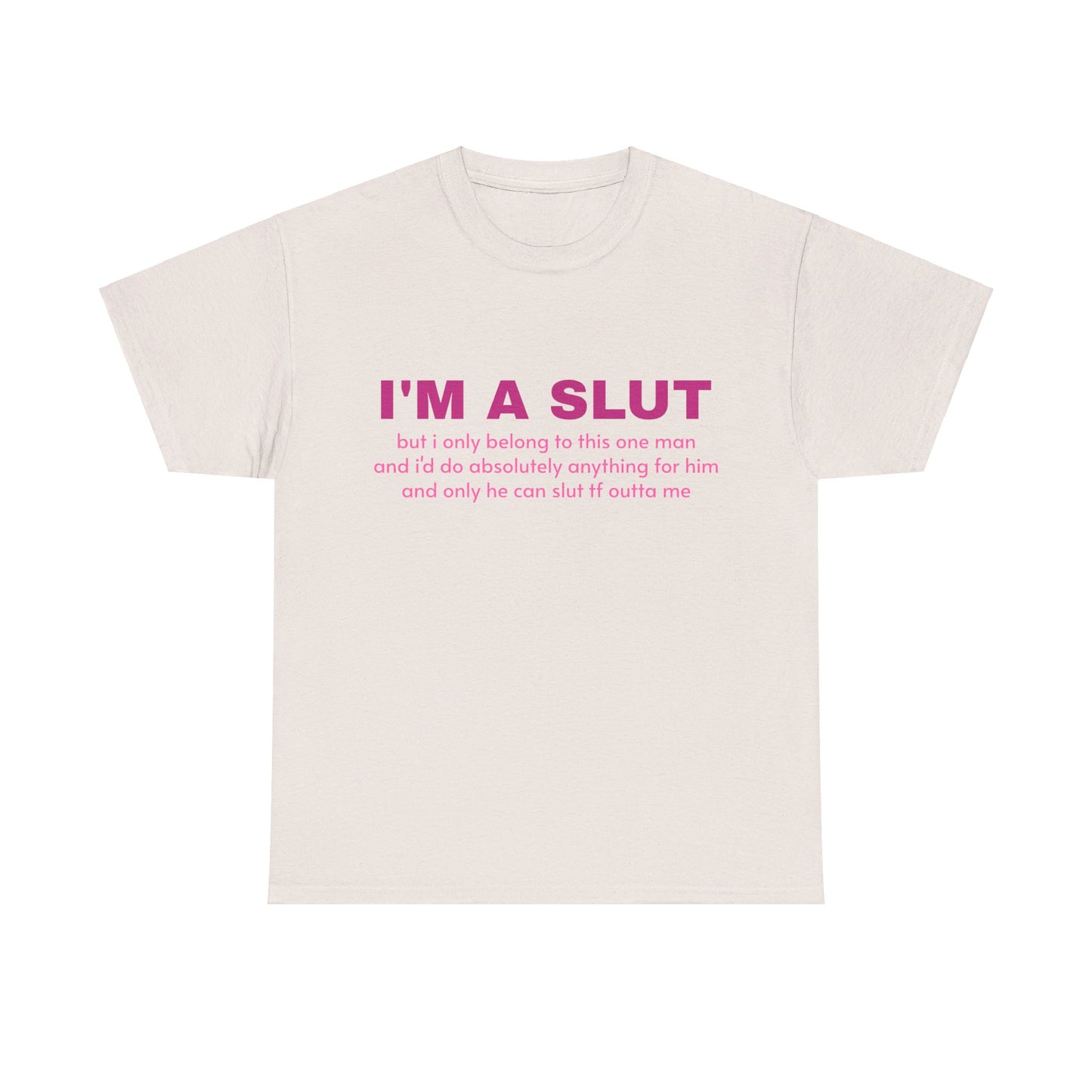 I'm A Slut - Graphic Unisex Heavy Cotton Tee