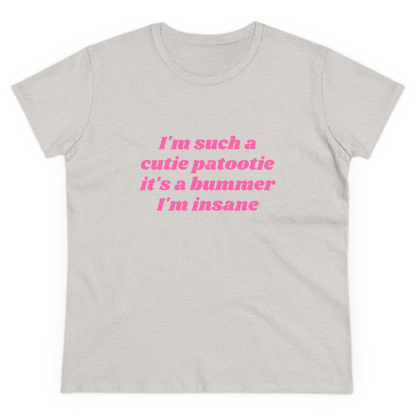 I'm Such A Cutie Patootie It's A Bummer I'm Insane Graphic Cotton Tee