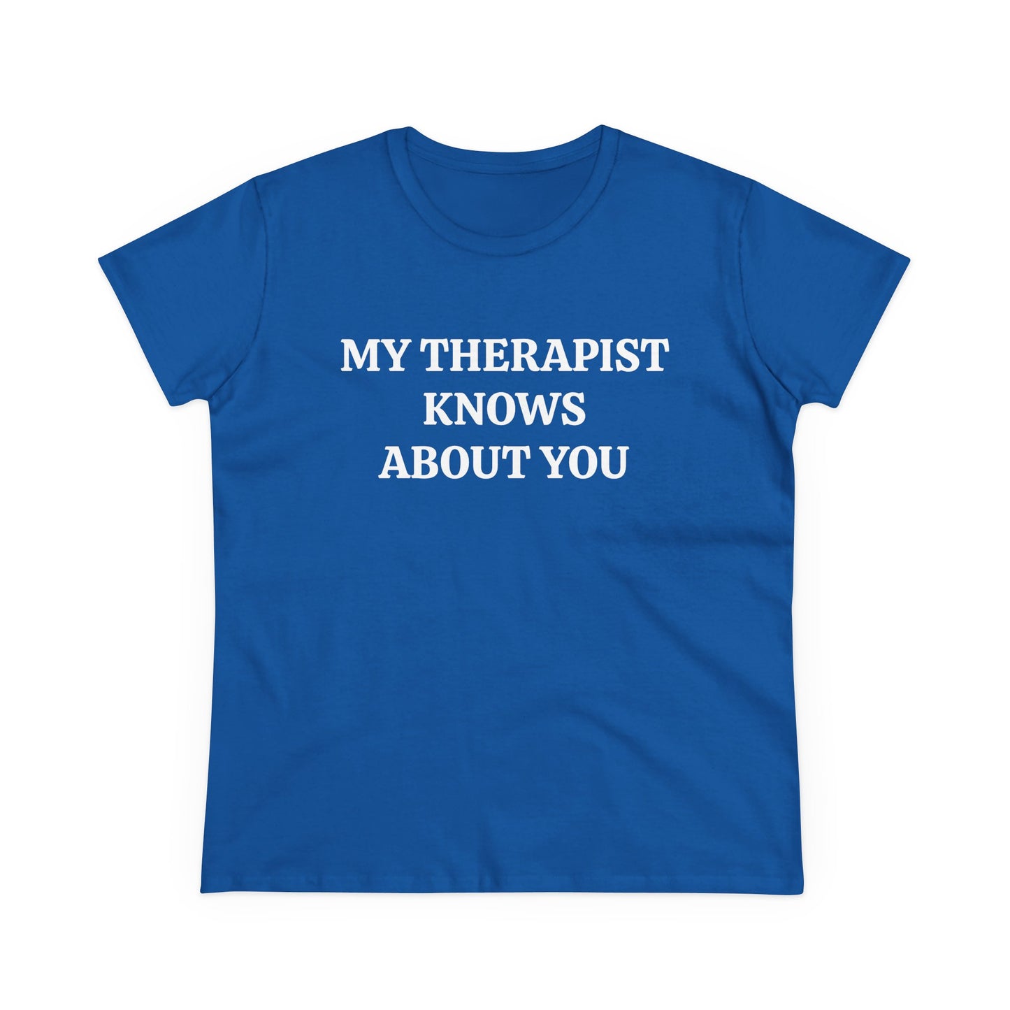 My Therapist Knows About You - Graphic Cotton Tee