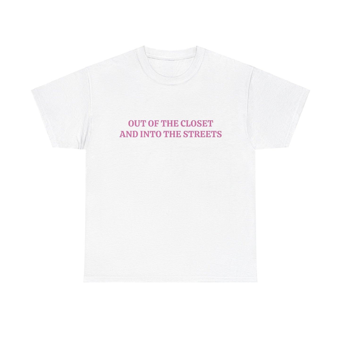 Out Of The Closet And Into The Streets - Unisex Graphic LGBTQ+ Humour Cotton Tee