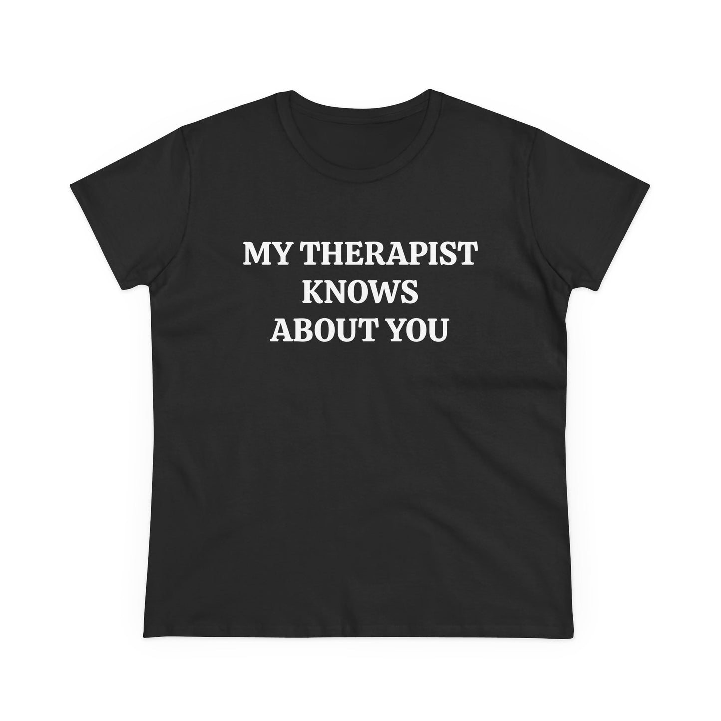 My Therapist Knows About You - Graphic Cotton Tee