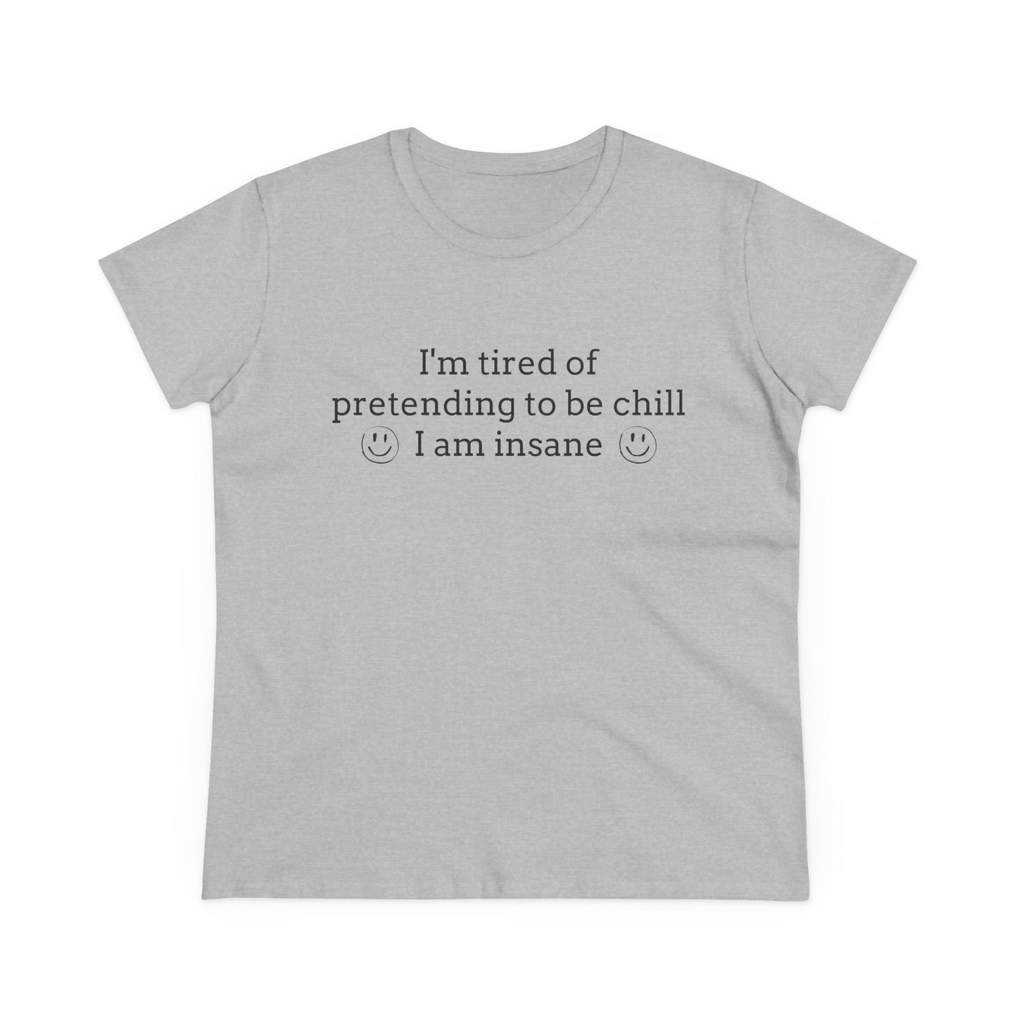 I'm Tired Of Pretending To Be Chill, I Am Insane - Graphic Cotton Tee