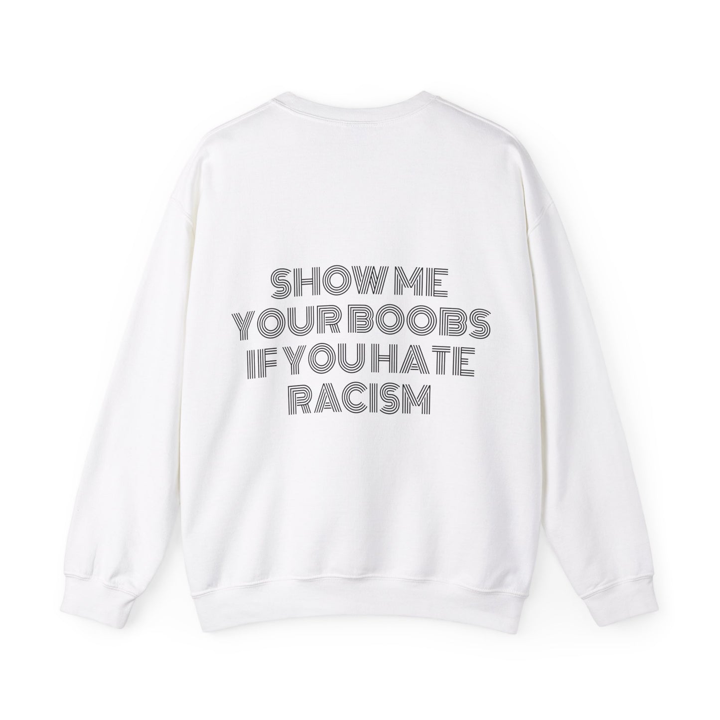 Show Me Your Boobs If You Hate Racism - Graphic Unisex Heavy Blend™ Crewneck Sweatshirt Personalised Back