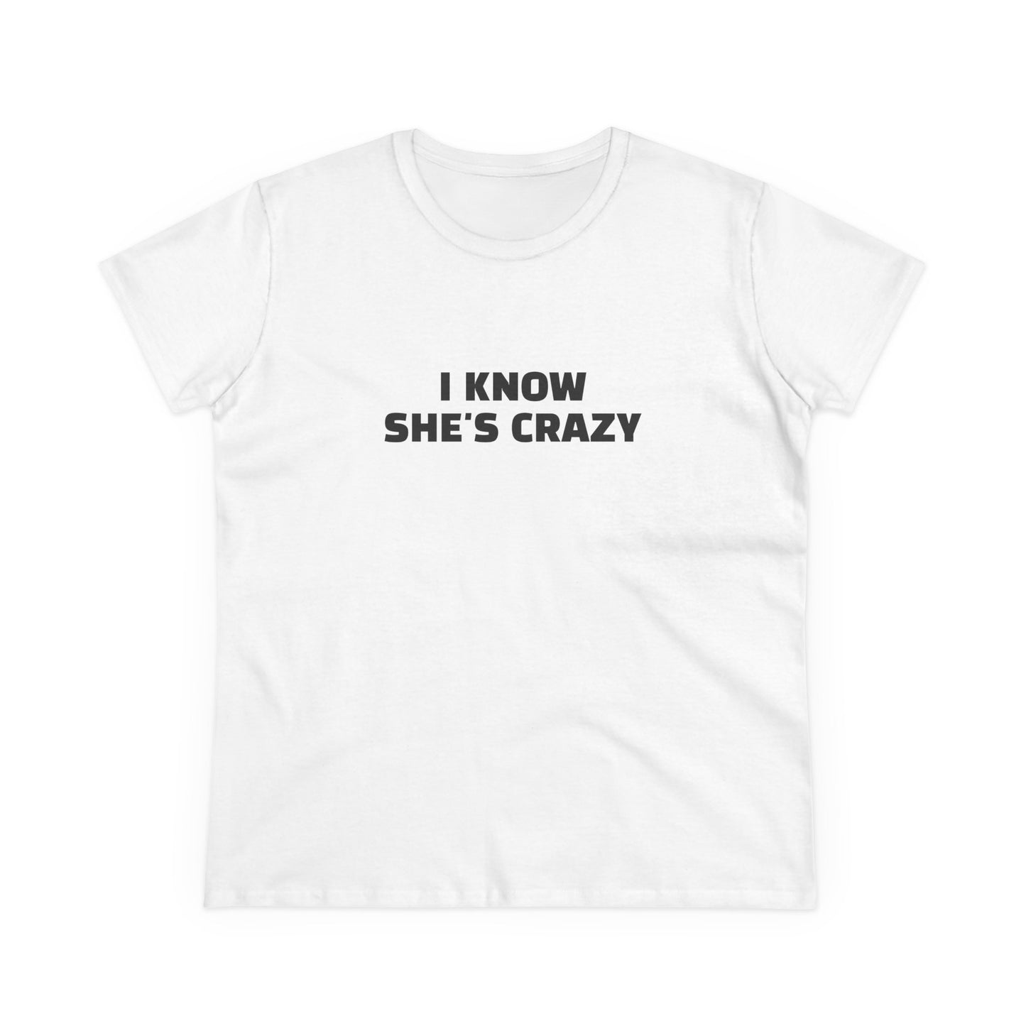 I Know She's Crazy - Graphic ( 2 of 3 ) Cotton Tee