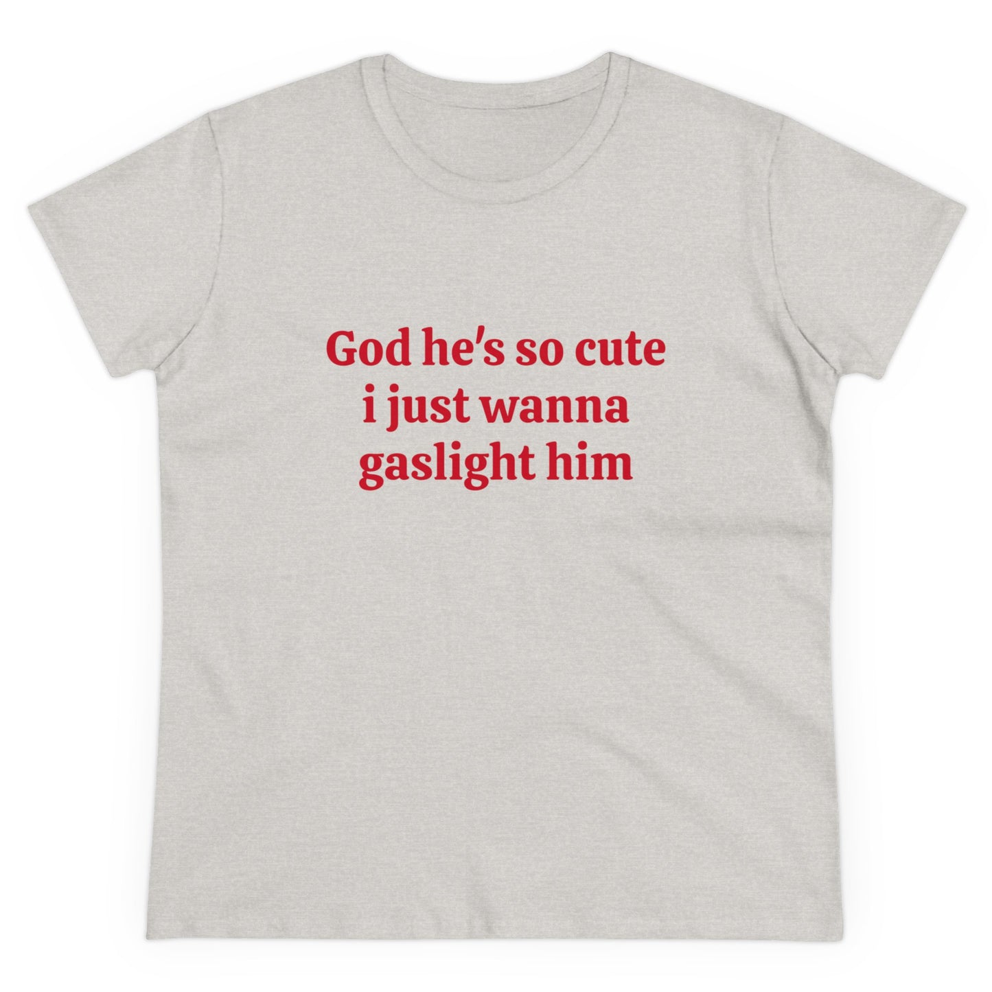 God He's So Cute I Just Wanna Gaslight Him - Graphic Cotton Tee