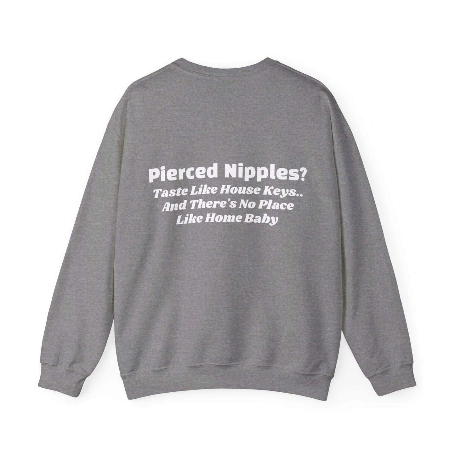 Pierced Nipples Taste Like House Keys And There's No Place Like Home Baby - Graphic Unisex Heavy Blend™ Crewneck Sweatshirt