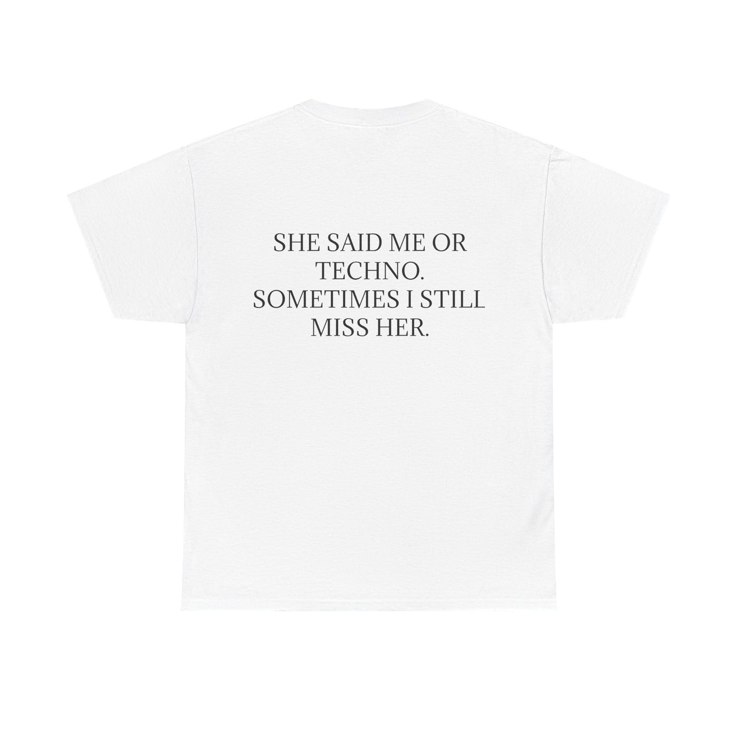She Said Me or Techno, Sometimes I Still Miss Her - Personalised Back Graphic Techno Music Unisex Heavy Cotton Tee