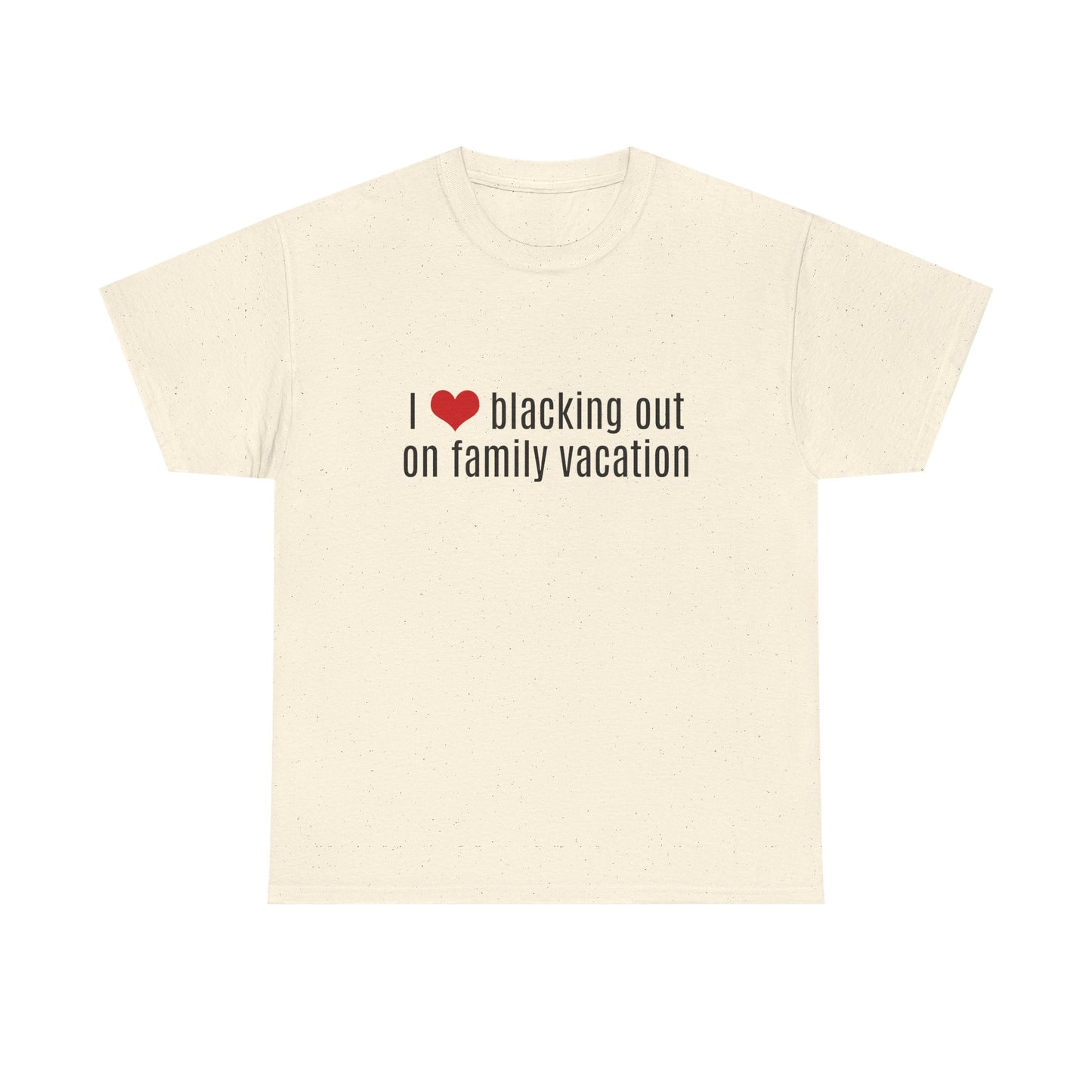 I Love Blacking Out On Family Vacation - Graphic Unisex Heavy Cotton Tee