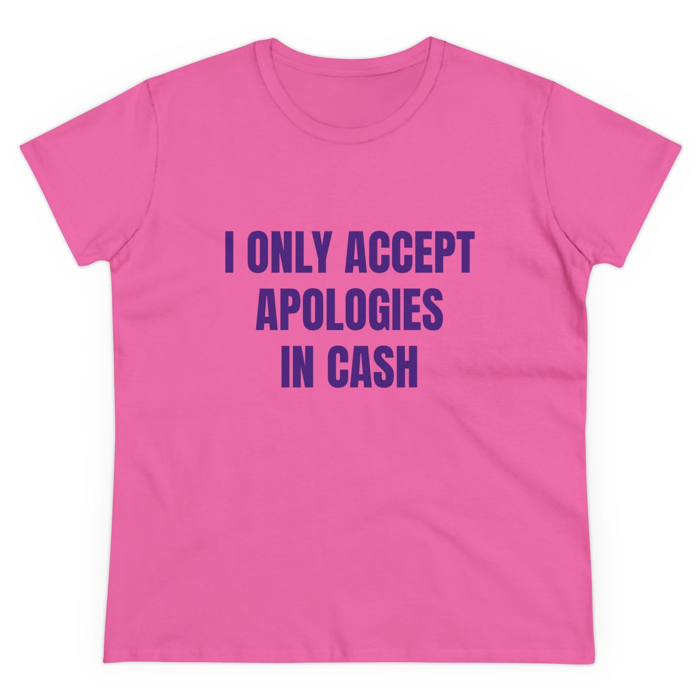 I Only Accept Apologies In Cash - Graphic Cotton Tee