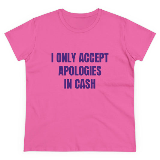 I Only Accept Apologies In Cash - Graphic Cotton Tee