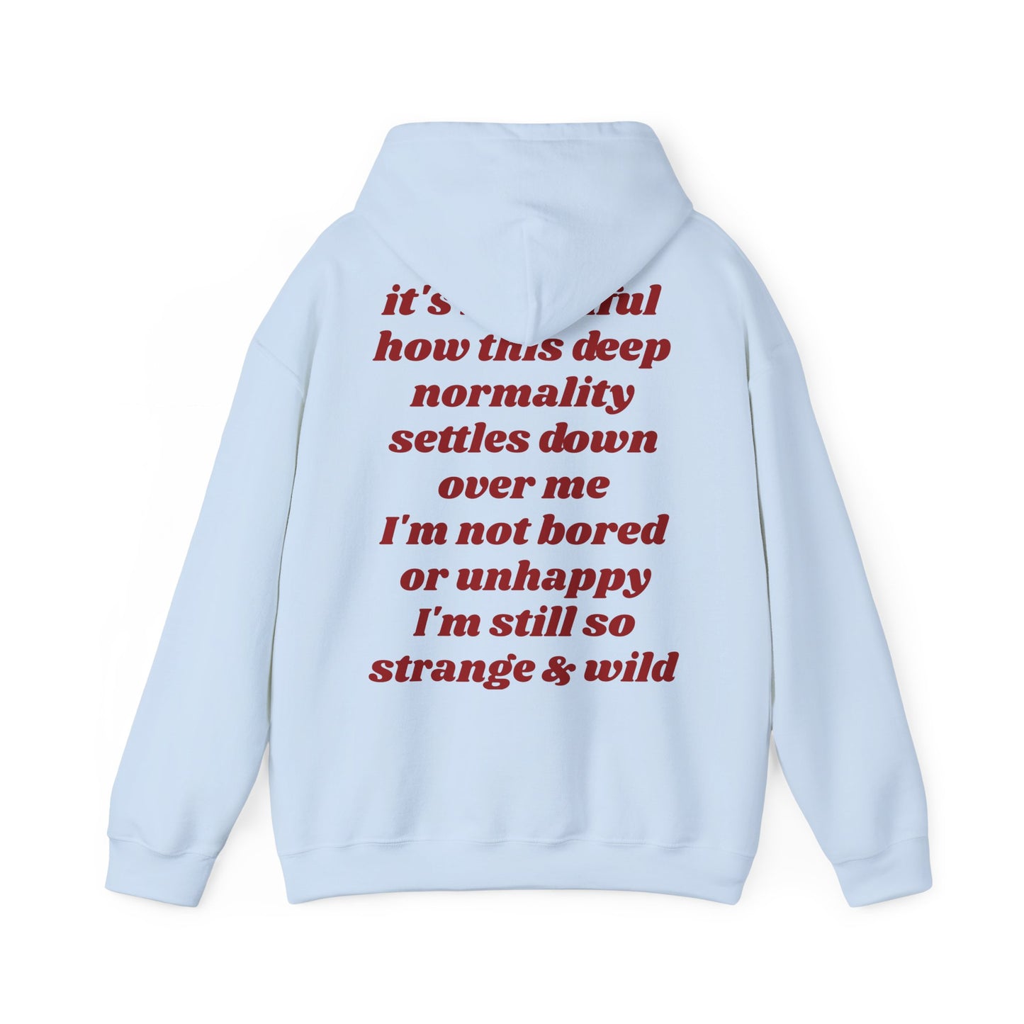 It's beautiful how this deep normality settles down over me I'm not bored or unhappy I'm still so strange and wild - Lana Inspired Unisex Heavy Blend™ Hooded Sweatshirt