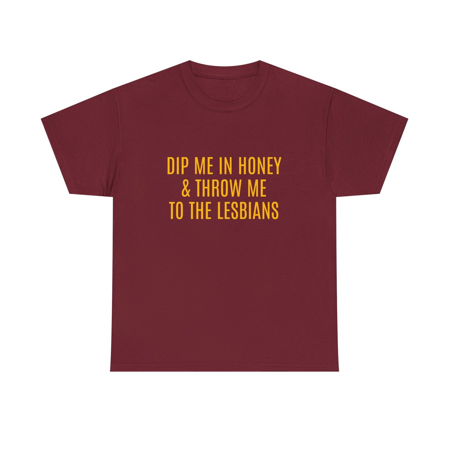 Dip Me In Honey & Throw Me To The Lesbians - Graphic LGBTQ+ Unisex Adult Humor Cotton T-Shirt
