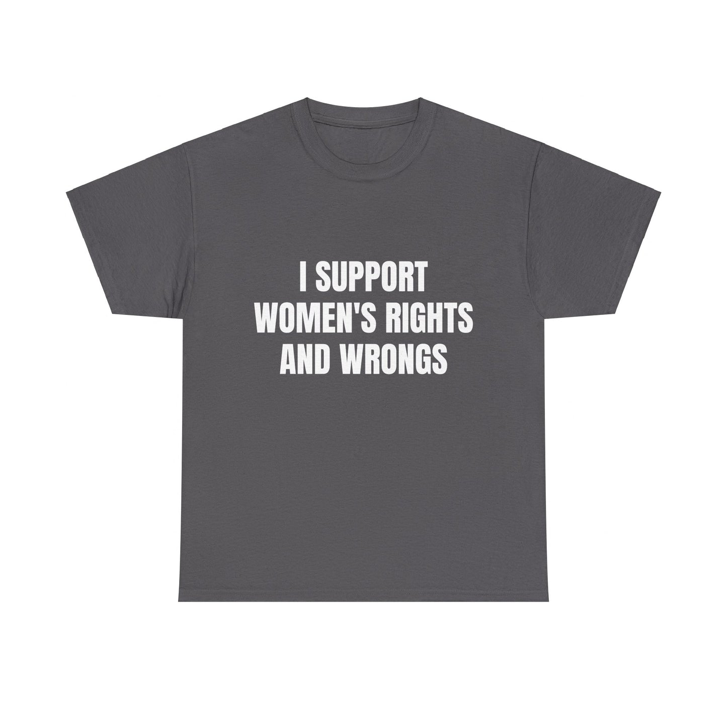 I Support Women's Rights And Wrongs - Graphic Unisex Heavy Cotton Tee