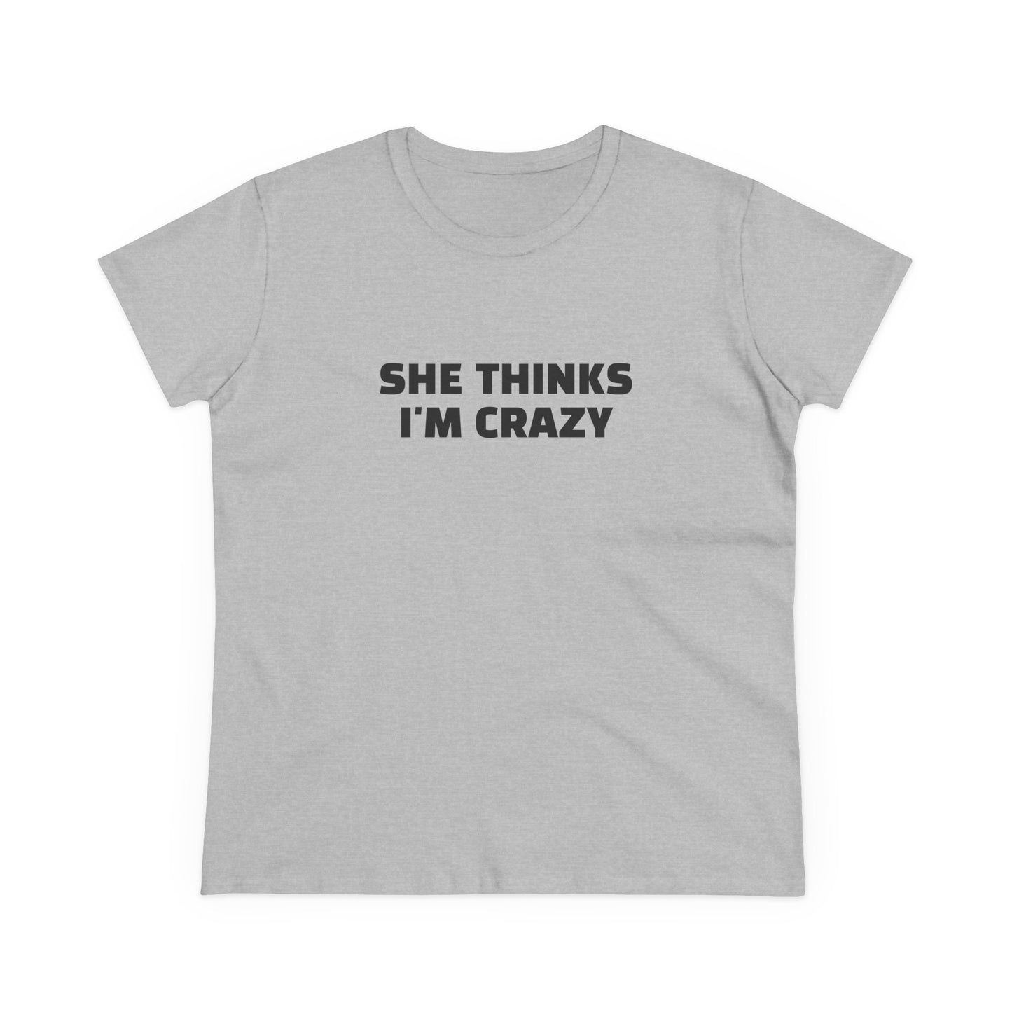 She Thinks I'm Crazy - Graphic ( 1 of 3 ) Cotton Tee