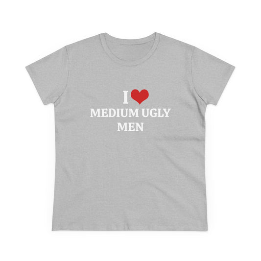I Love Medium Ugly Men - Graphic Cotton Tee